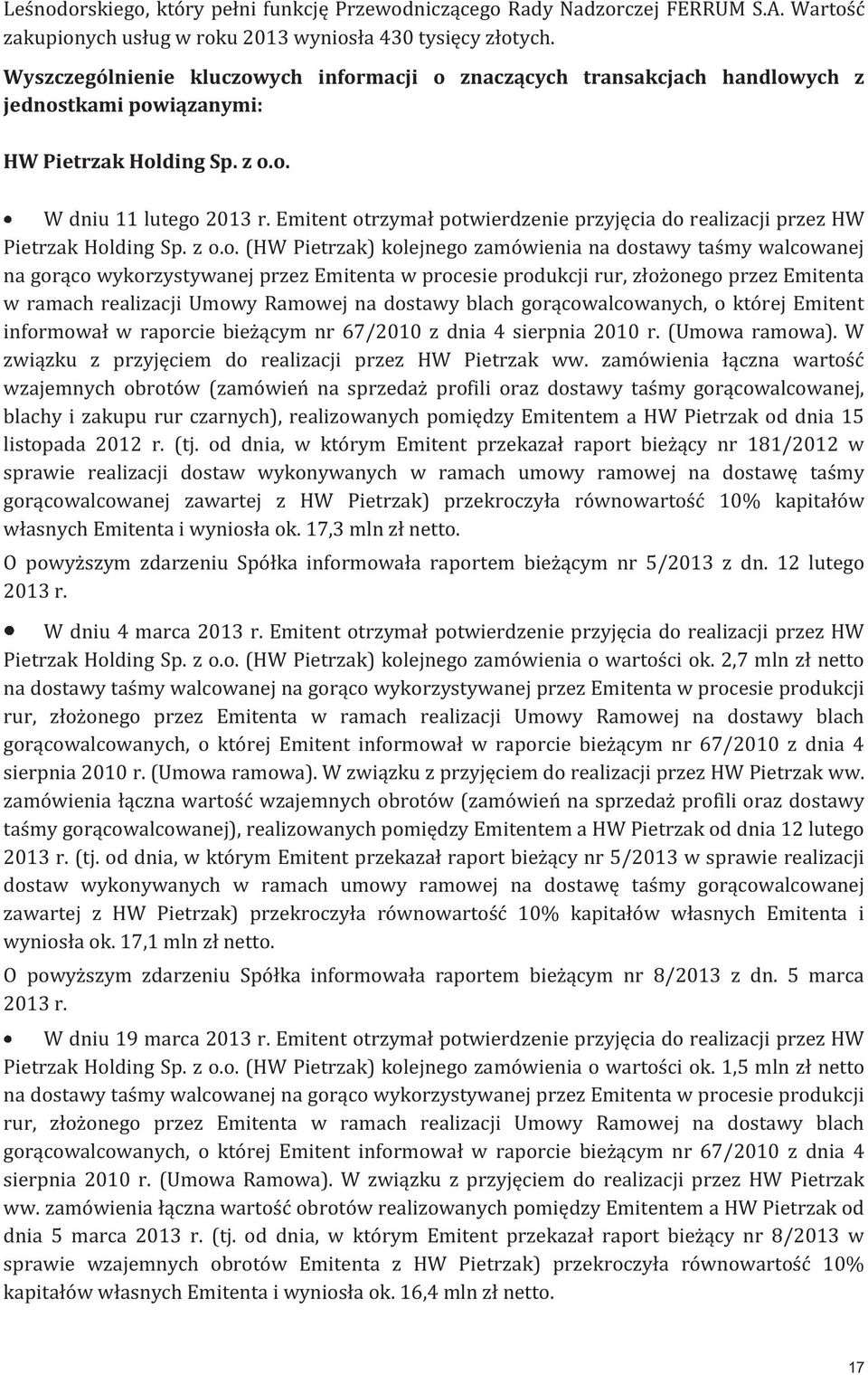 z o.o. (HW Pietrzak) kolejnego zamówienia na dostawy taśmy walcowanej na gorąco wykorzystywanej przez Emitenta w procesie produkcji rur, złożonego przez Emitenta w ramach realizacji Umowy Ramowej na