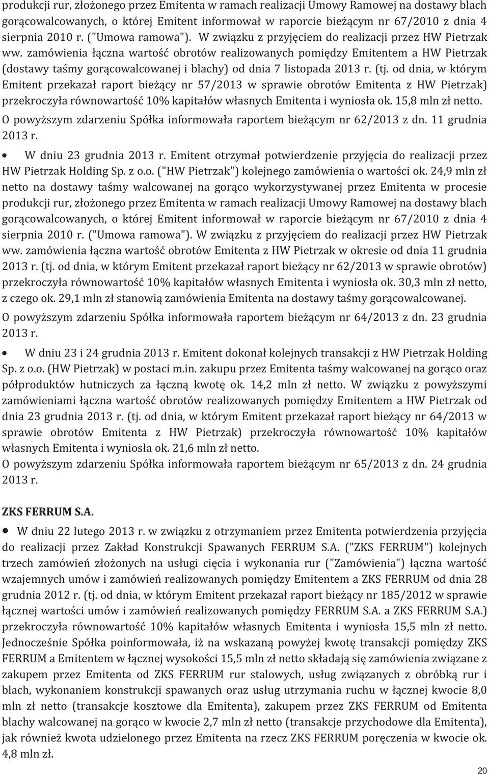 zamówienia łączna wartość obrotów realizowanych pomiędzy Emitentem a HW Pietrzak (dostawy taśmy gorącowalcowanej i blachy) od dnia 7 listopada (tj.