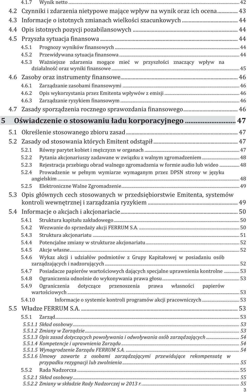 .. 45 4.6 Zasoby oraz instrumenty finansowe... 46 4.6.1 Zarządzanie zasobami finansowymi... 46 4.6.2 Opis wykorzystania przez Emitenta wpływów z emisji... 46 4.6.3 Zarządzanie ryzykiem finansowym.