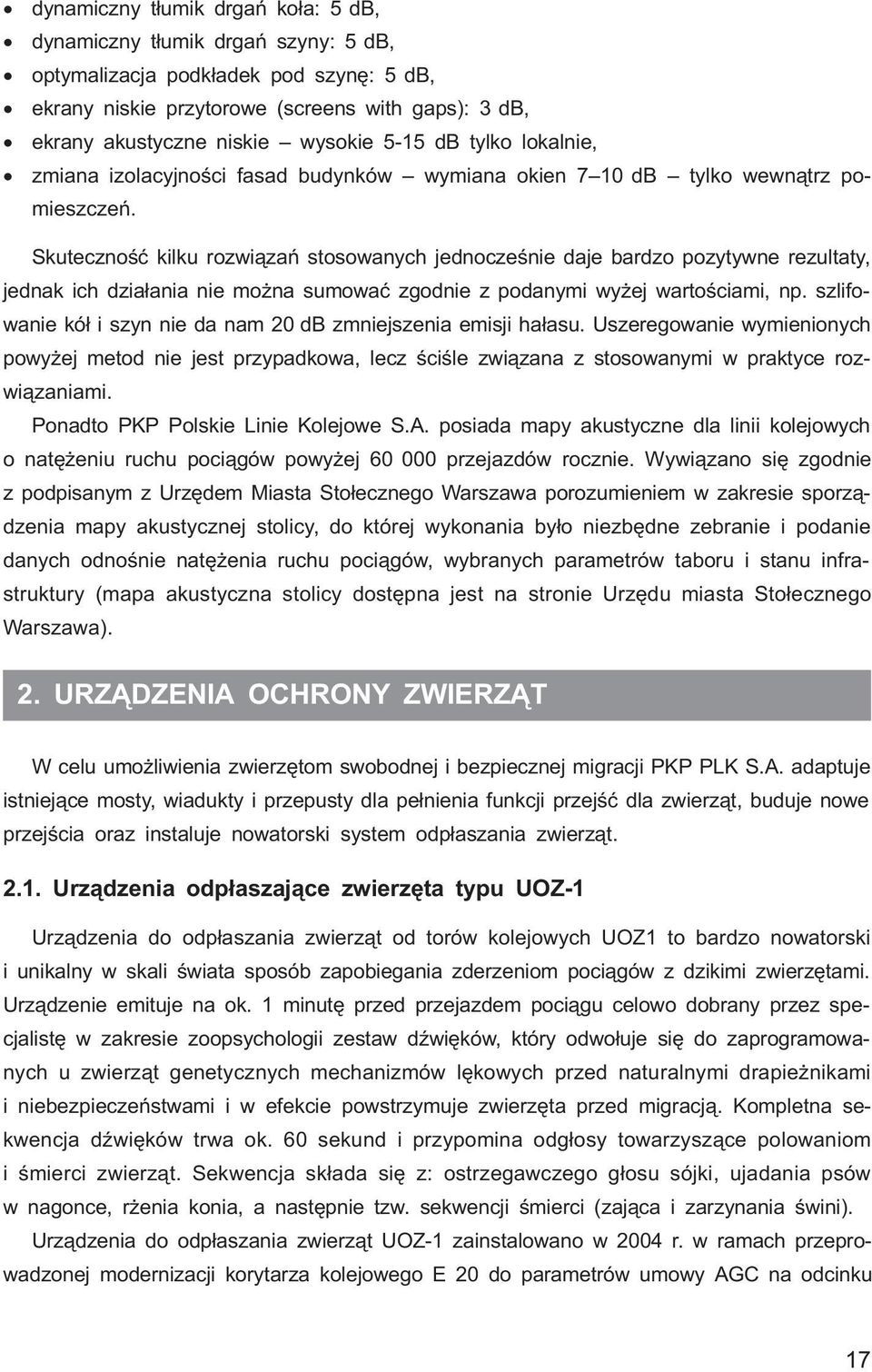 Skutecznoœæ kilku rozwi¹zañ stosowanych jednoczeœnie daje bardzo pozytywne rezultaty, jednak ich dzia³ania nie mo na sumowaæ zgodnie z podanymi wy ej wartoœciami, np.