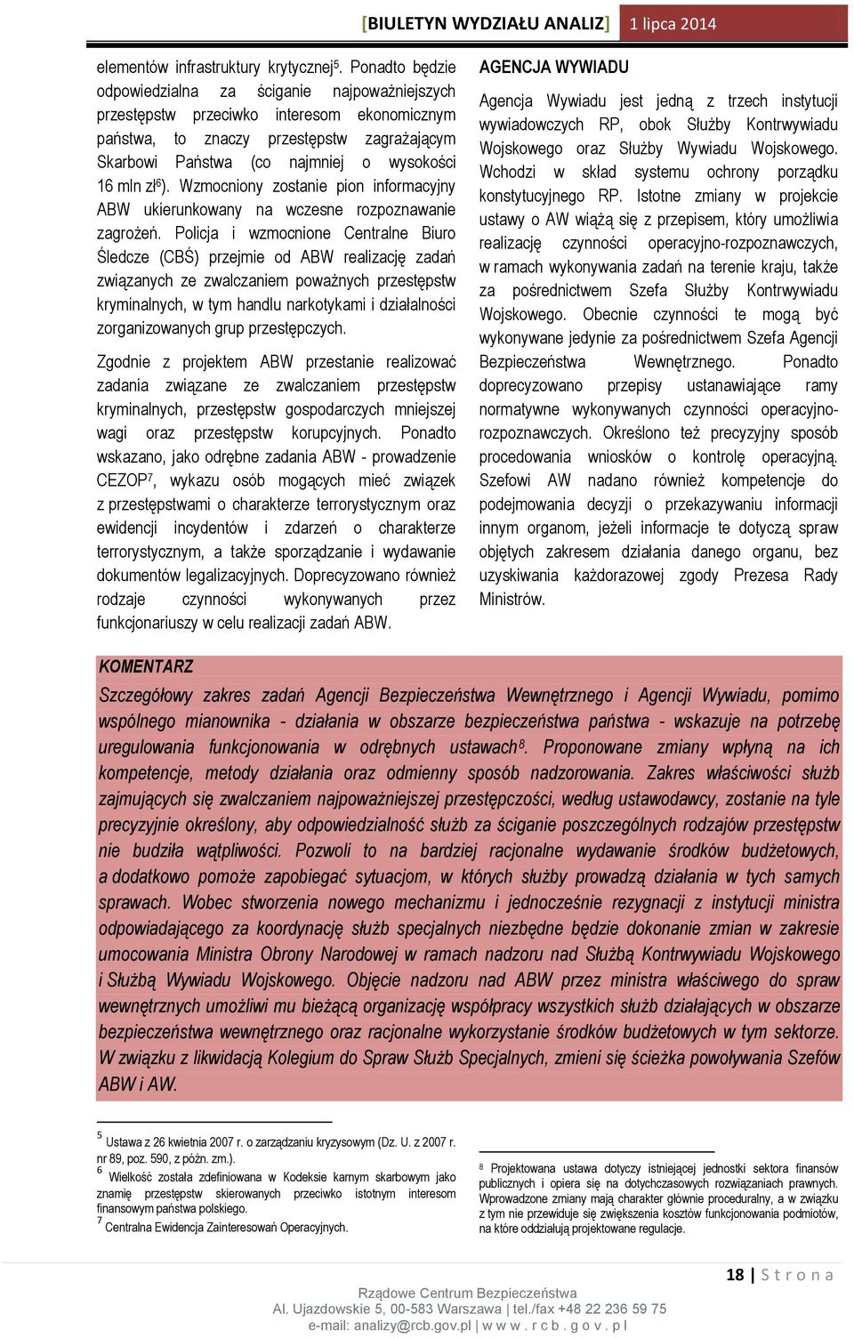 zł 6 ). Wzmocniony zostanie pion informacyjny ABW ukierunkowany na wczesne rozpoznawanie zagrożeń.