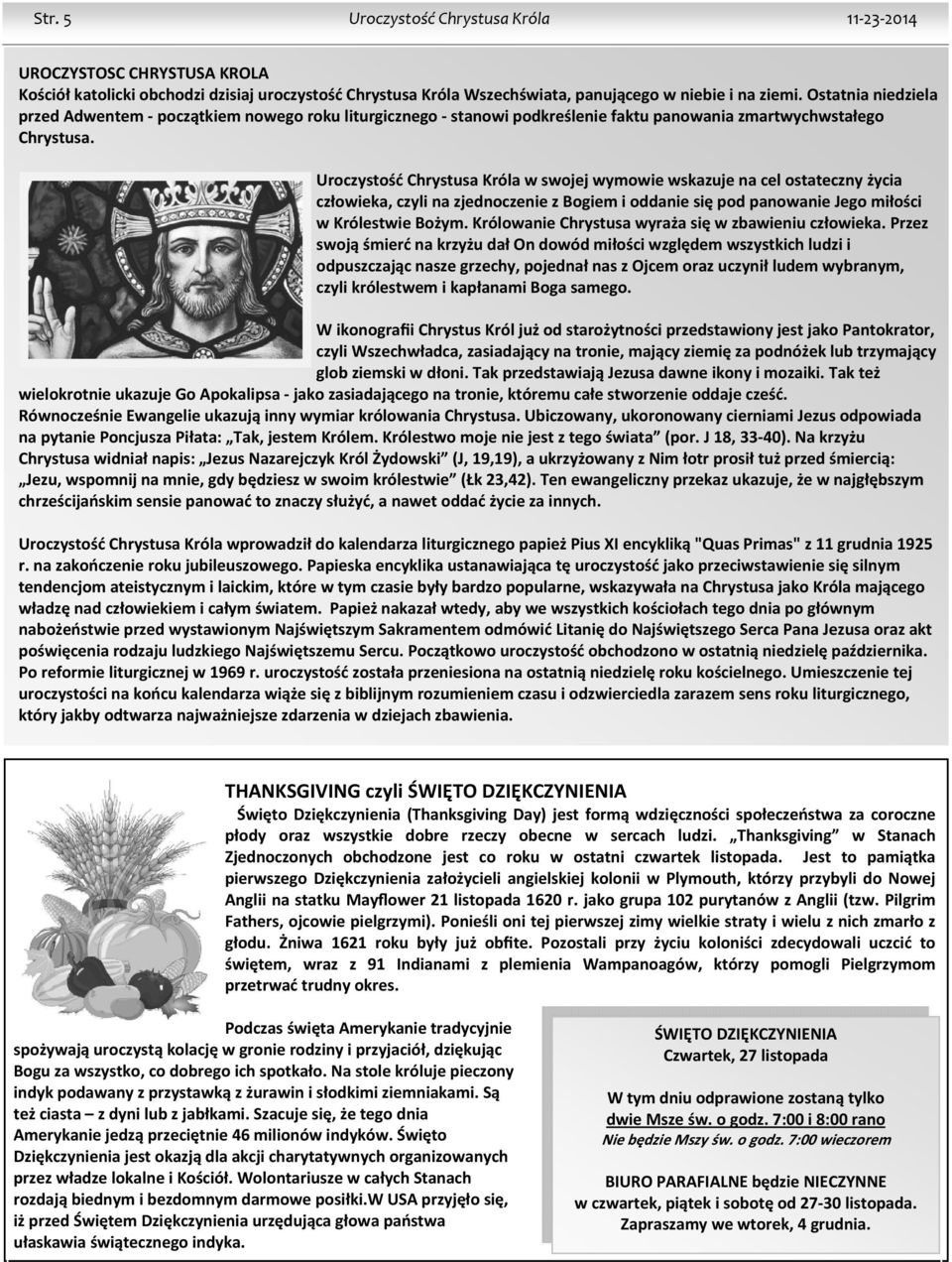 Uroczystość Chrystusa Króla w swojej wymowie wskazuje na cel ostateczny życia człowieka, czyli na zjednoczenie z Bogiem i oddanie się pod panowanie Jego miłości w Królestwie Bożym.