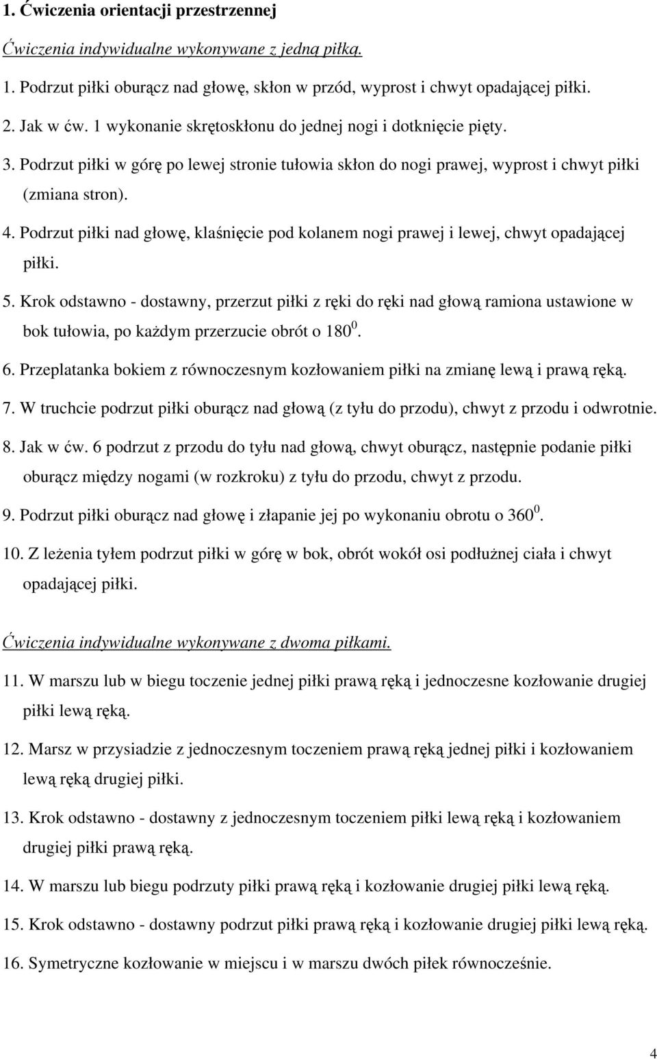 Podrzut piłki nad głowę, klaśnięcie pod kolanem nogi prawej i lewej, chwyt opadającej piłki. 5.