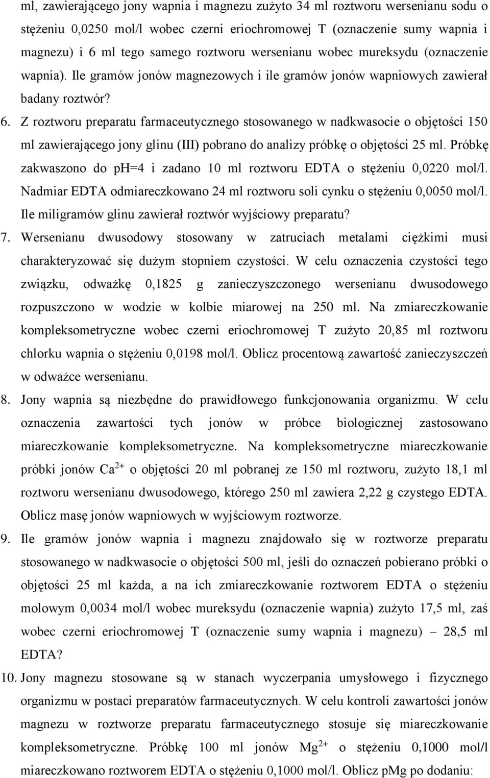 Z roztworu preparatu farmaceutycznego stosowanego w nadkwasocie o objętości 150 ml zawierającego jony glinu (III) pobrano do analizy próbkę o objętości 25 ml.