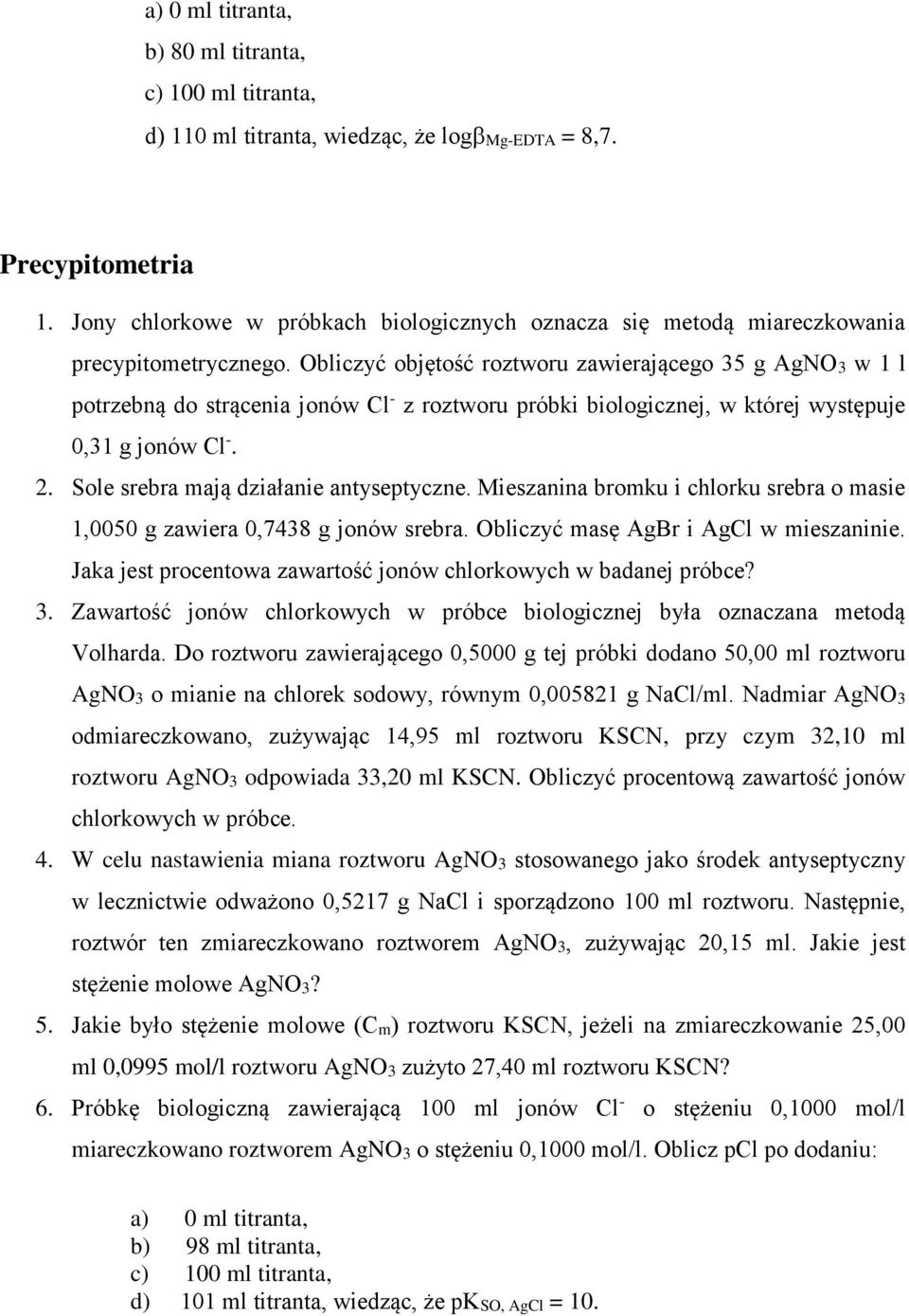 Obliczyć objętość roztworu zawierającego 35 g AgNO3 w 1 l potrzebną do strącenia jonów Cl - z roztworu próbki biologicznej, w której występuje 0,31 g jonów Cl -. 2.