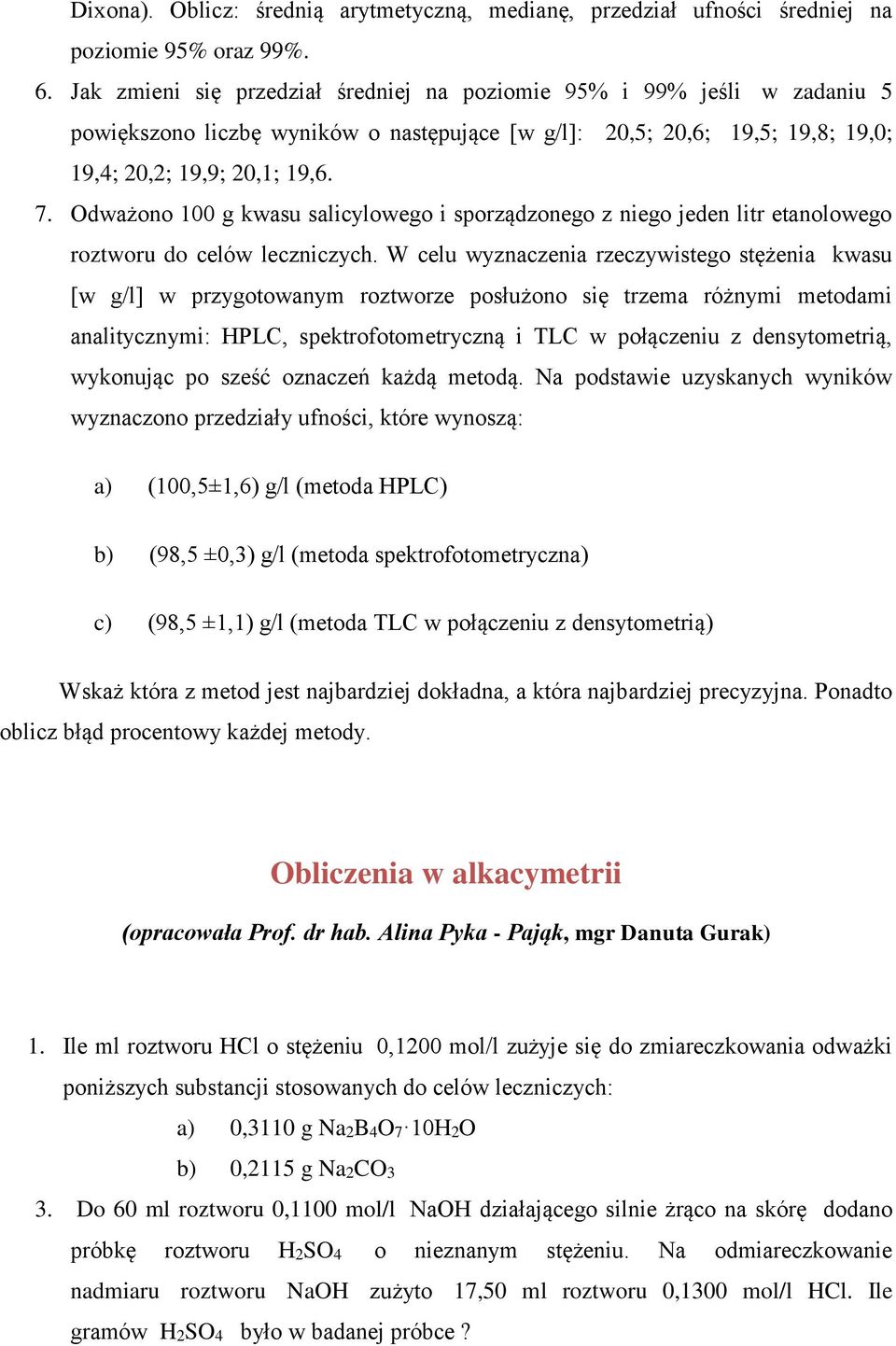 Odważono 100 g kwasu salicylowego i sporządzonego z niego jeden litr etanolowego roztworu do celów leczniczych.