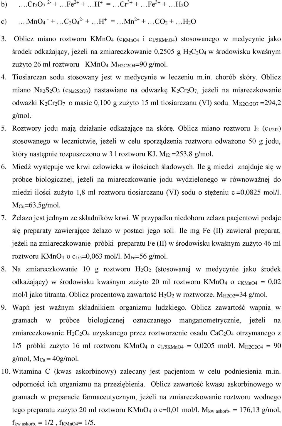 MH2C2O4=90 g/mol. 4. Tiosiarczan sodu stosowany jest w medycynie w leczeniu m.in. chorób skóry.