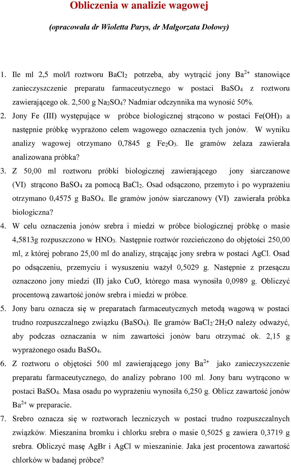 Nadmiar odczynnika ma wynosić 50%. 2. Jony Fe (III) występujące w próbce biologicznej strącono w postaci Fe(OH)3 a następnie próbkę wyprażono celem wagowego oznaczenia tych jonów.