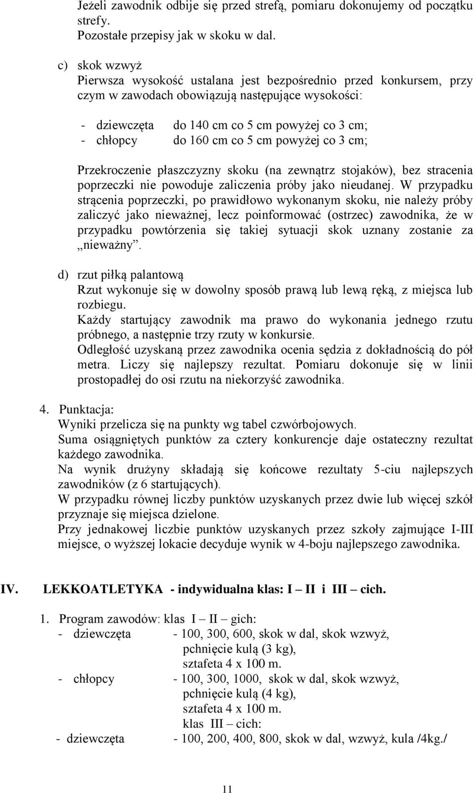 co 5 cm powyżej co 3 cm; Przekroczenie płaszczyzny skoku (na zewnątrz stojaków), bez stracenia poprzeczki nie powoduje zaliczenia próby jako nieudanej.