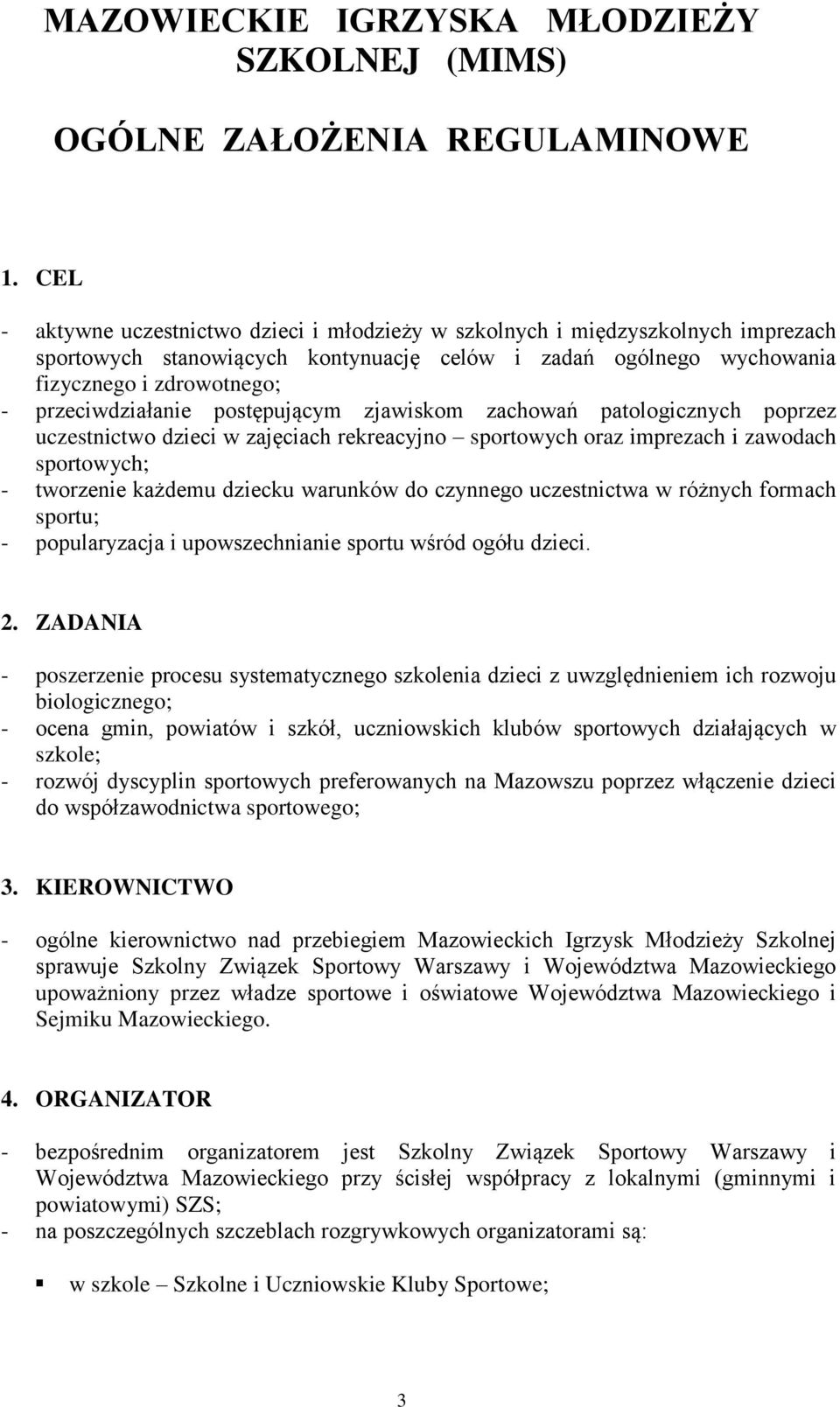 przeciwdziałanie postępującym zjawiskom zachowań patologicznych poprzez uczestnictwo dzieci w zajęciach rekreacyjno sportowych oraz imprezach i zawodach sportowych; - tworzenie każdemu dziecku