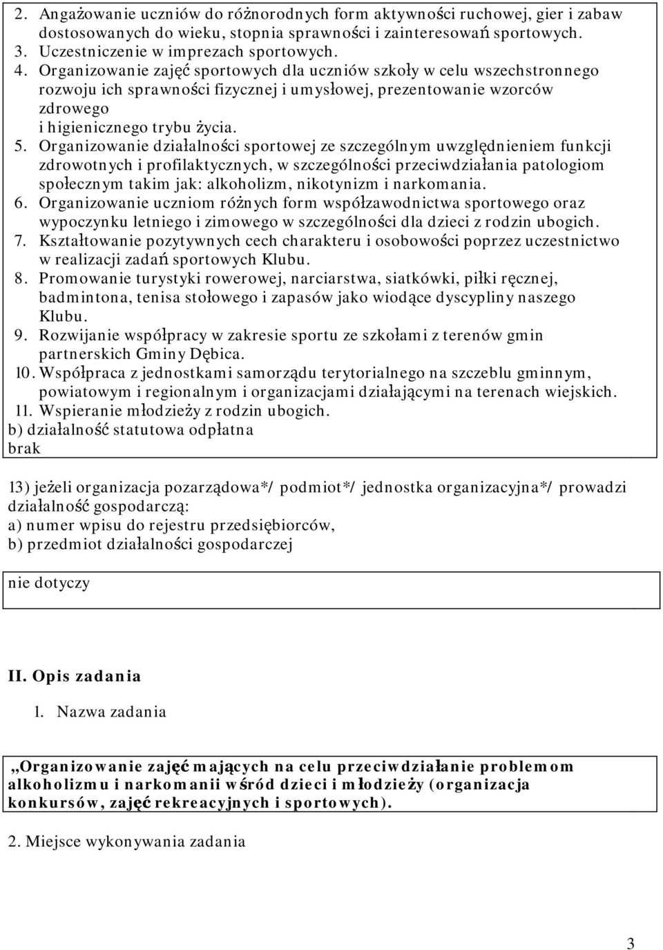 Organizowanie działalności sportowej ze szczególnym uwzględnieniem funkcji zdrowotnych i profilaktycznych, w szczególności przeciwdziałania patologiom społecznym takim jak: alkoholizm, nikotynizm i