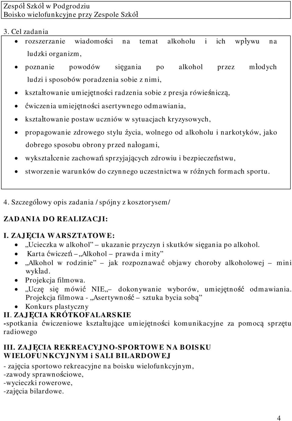 umiejętności radzenia sobie z presja rówieśniczą, ćwiczenia umiejętności asertywnego odmawiania, kształtowanie postaw uczniów w sytuacjach kryzysowych, propagowanie zdrowego stylu życia, wolnego od