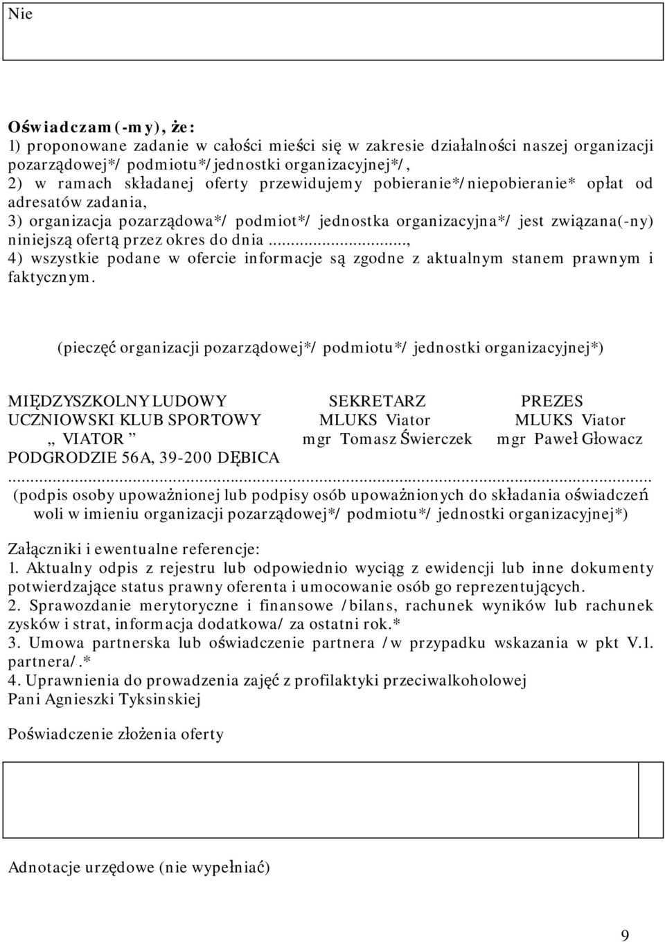 .., 4) wszystkie podane w ofercie informacje są zgodne z aktualnym stanem prawnym i faktycznym.