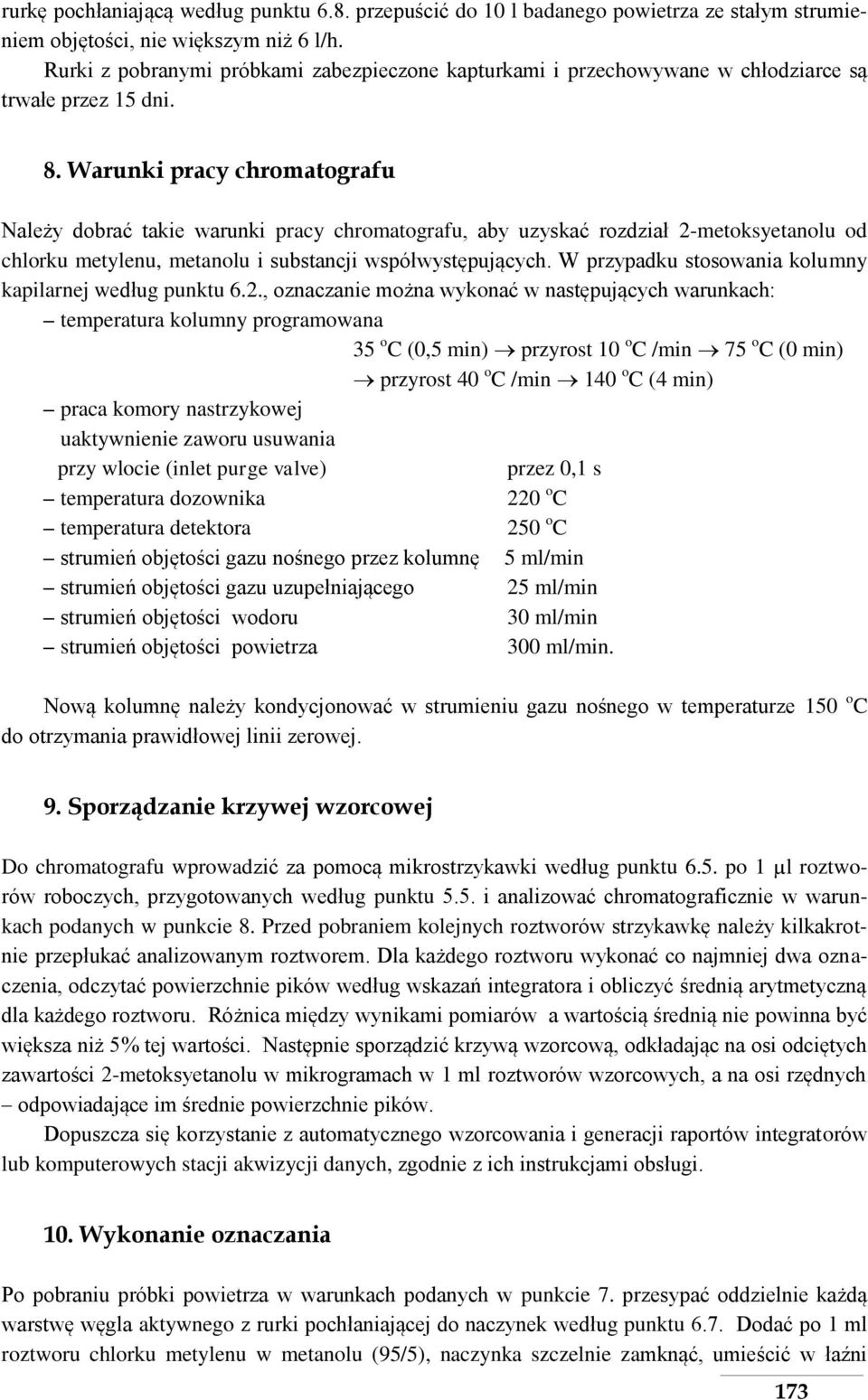 Warunki pracy chromatografu Należy dobrać takie warunki pracy chromatografu, aby uzyskać rozdział 2-metoksyetanolu od chlorku metylenu, metanolu i substancji współwystępujących.