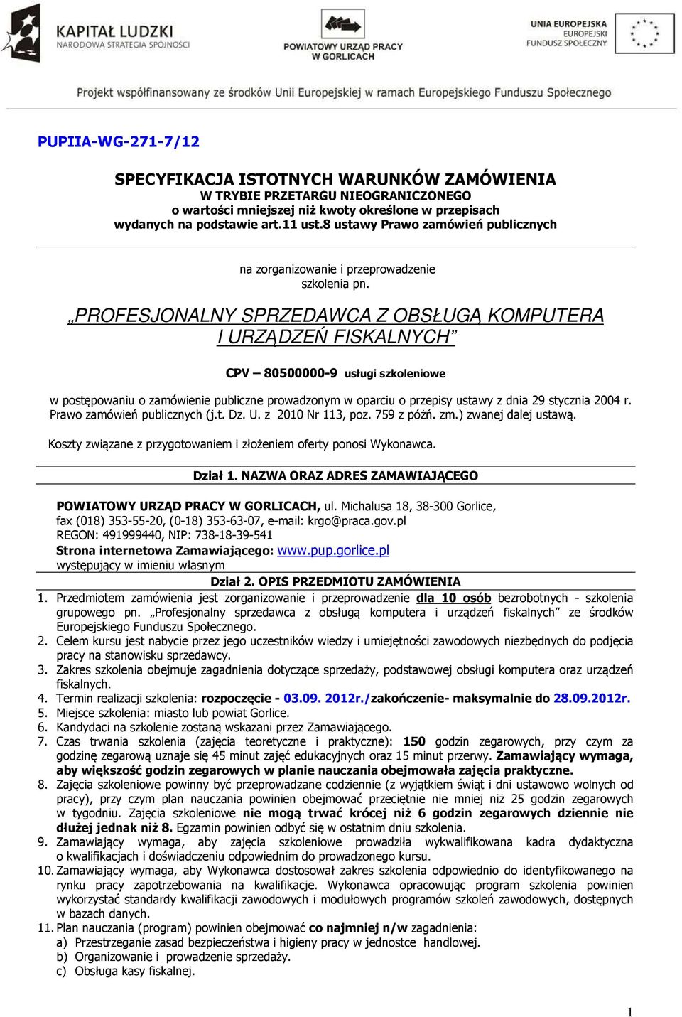 PROFESJONALNY SPRZEDAWCA Z OBSŁUGĄ KOMPUTERA I URZĄDZEŃ FISKALNYCH CPV 80500000-9 usługi szkoleniowe w postępowaniu o zamówienie publiczne prowadzonym w oparciu o przepisy ustawy z dnia 29 stycznia