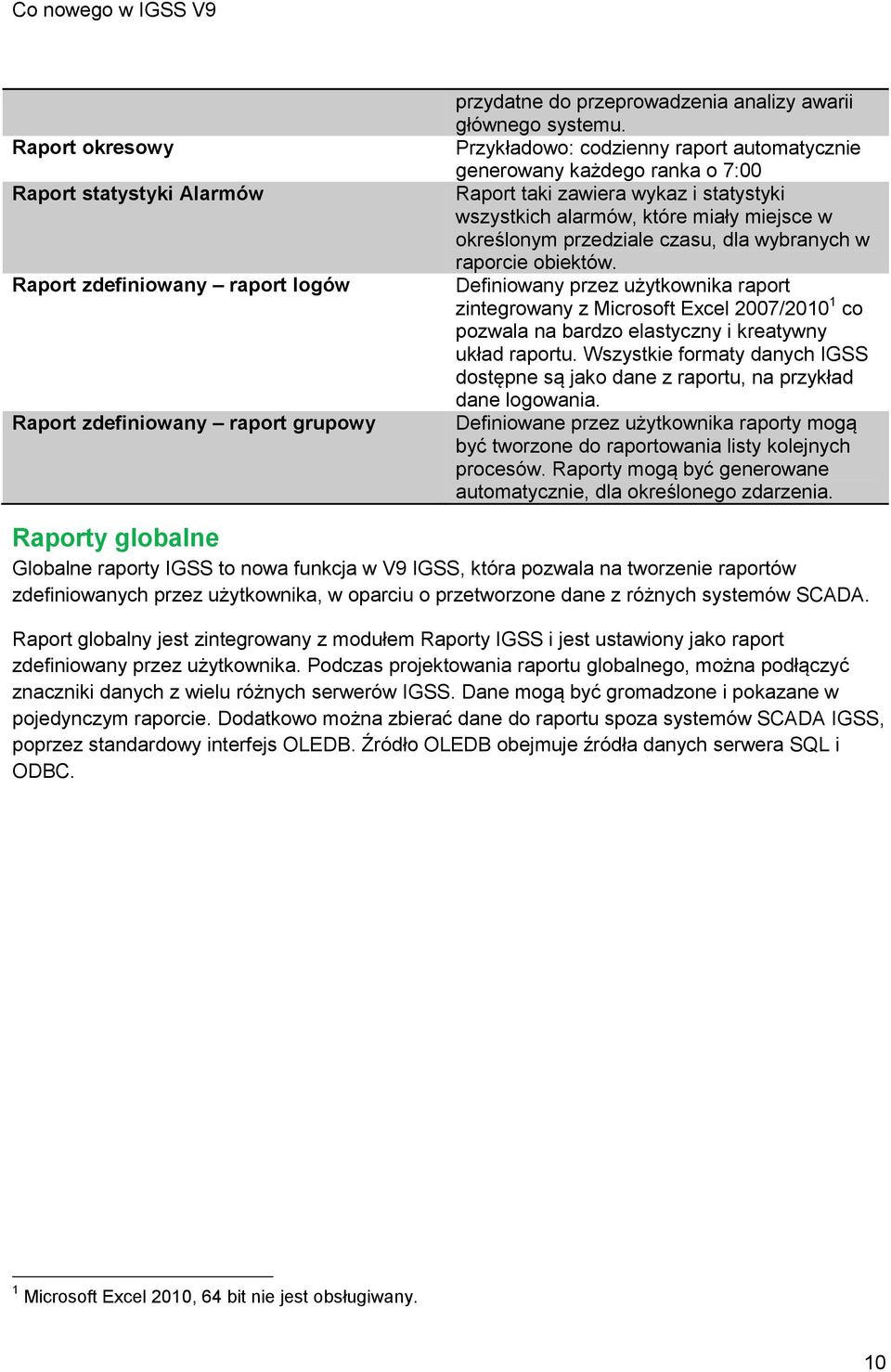 w raporcie obiektów. Definiowany przez użytkownika raport zintegrowany z Microsoft Excel 2007/2010 1 co pozwala na bardzo elastyczny i kreatywny układ raportu.