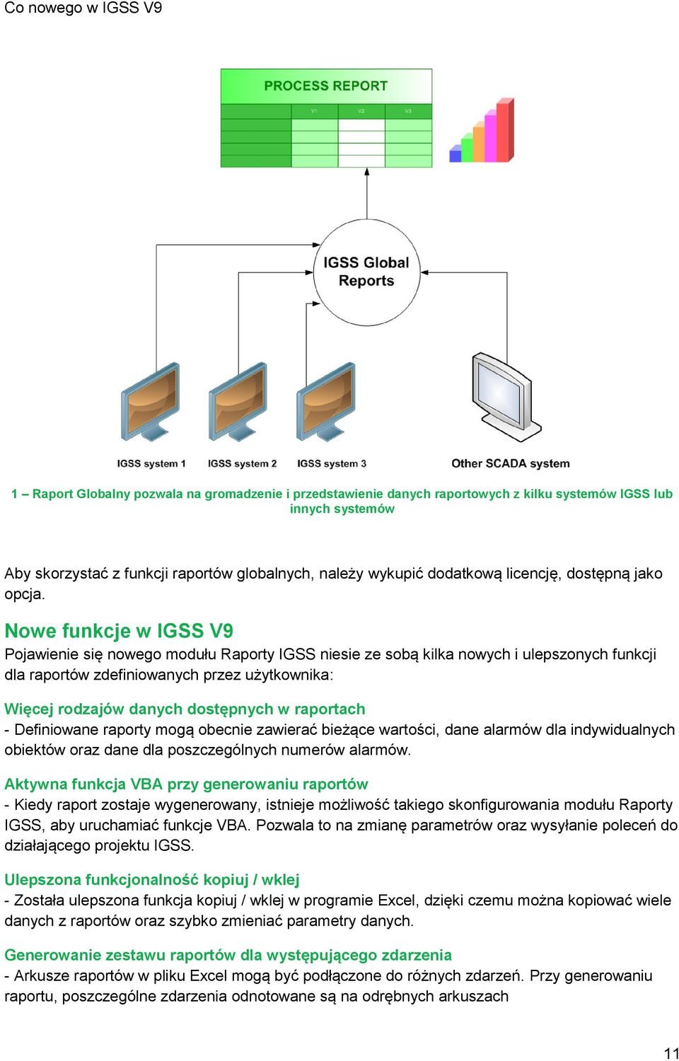 Nowe funkcje w IGSS V9 Pojawienie się nowego modułu Raporty IGSS niesie ze sobą kilka nowych i ulepszonych funkcji dla raportów zdefiniowanych przez użytkownika: Więcej rodzajów danych dostępnych w