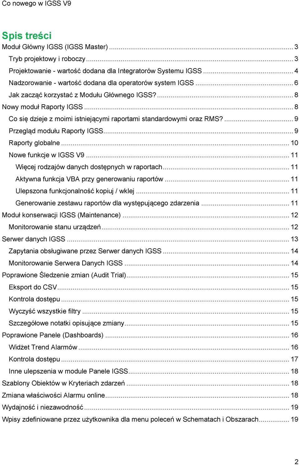 .. 8 Co się dzieje z moimi istniejącymi raportami standardowymi oraz RMS?... 9 Przegląd modułu Raporty IGSS... 9 Raporty globalne... 10 Nowe funkcje w IGSS V9.