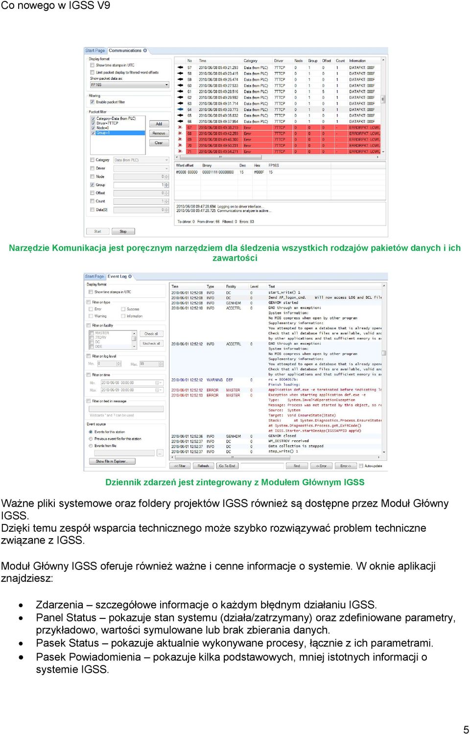 Moduł Główny IGSS oferuje również ważne i cenne informacje o systemie. W oknie aplikacji znajdziesz: Zdarzenia szczegółowe informacje o każdym błędnym działaniu IGSS.