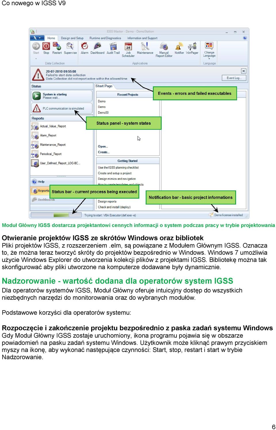 Windows 7 umożliwia użycie Windows Explorer do utworzenia kolekcji plików z projektami IGSS. Bibliotekę można tak skonfigurować aby pliki utworzone na komputerze dodawane były dynamicznie.