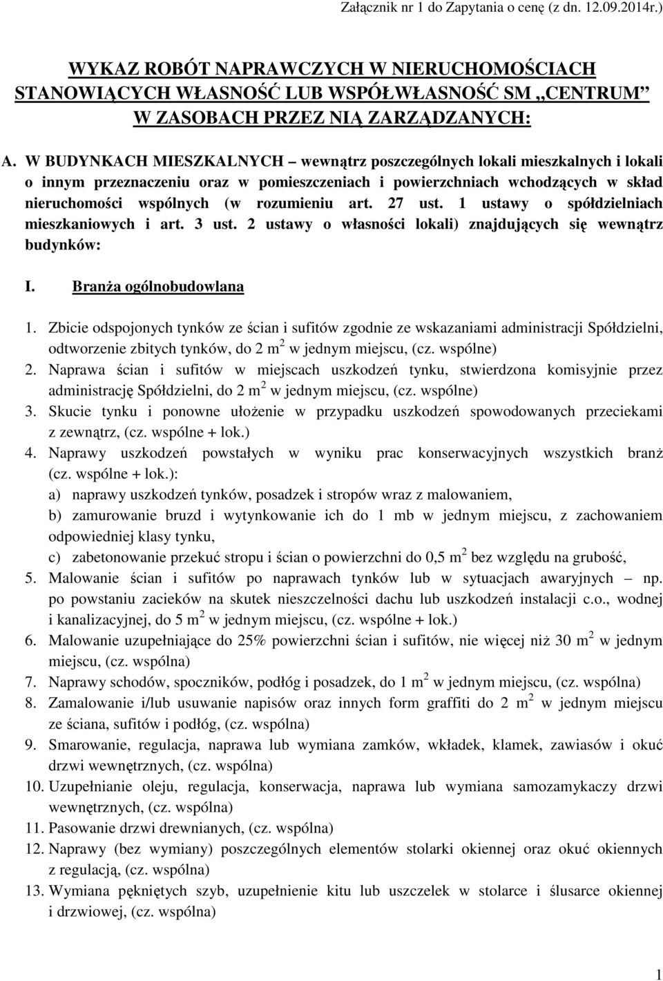 art. 27 ust. 1 ustawy o spółdzielniach mieszkaniowych i art. 3 ust. 2 ustawy o własności lokali) znajdujących się wewnątrz budynków: I. Branża ogólnobudowlana 1.