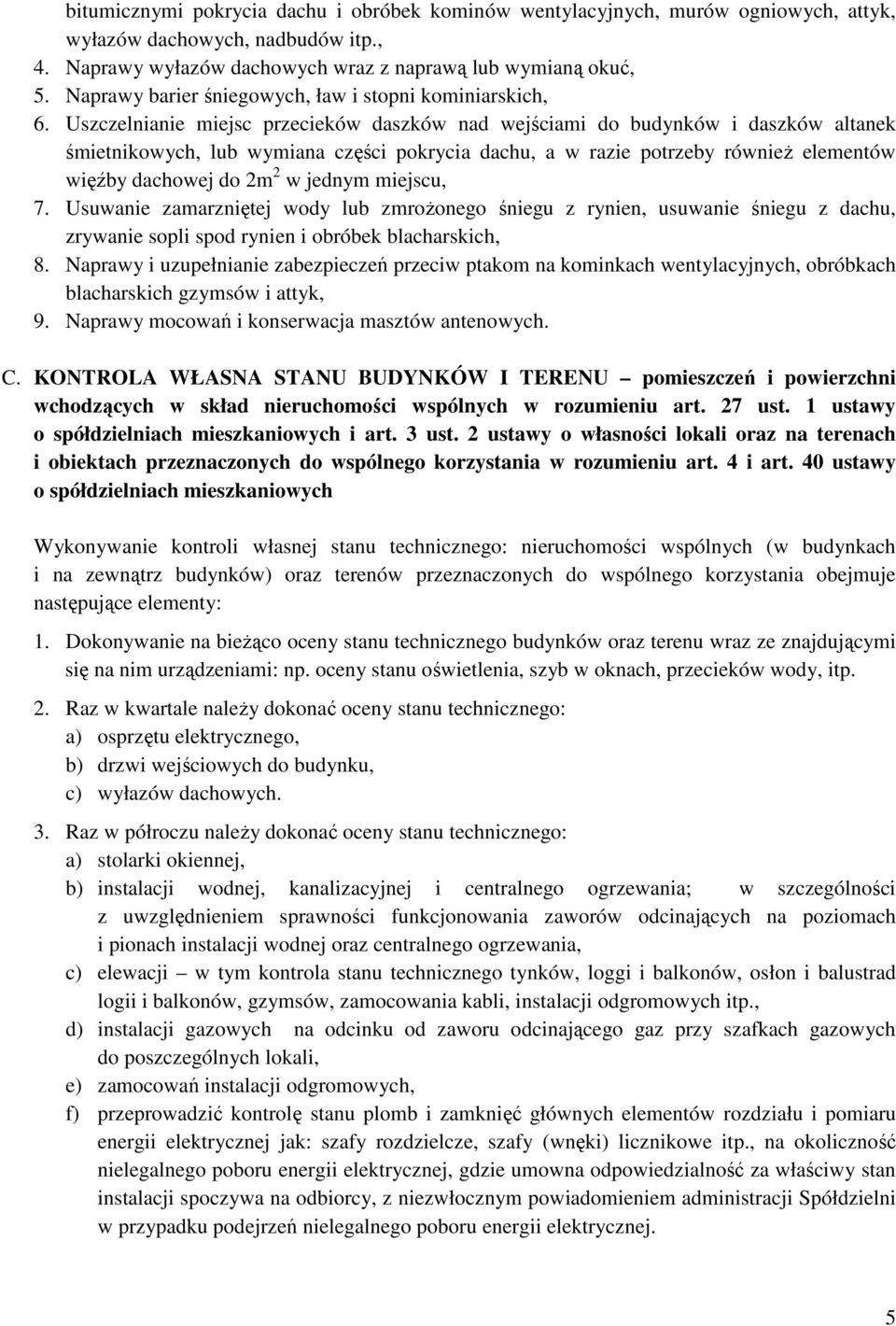 Uszczelnianie miejsc przecieków daszków nad wejściami do budynków i daszków altanek śmietnikowych, lub wymiana części pokrycia dachu, a w razie potrzeby również elementów więźby dachowej do 2m 2 w