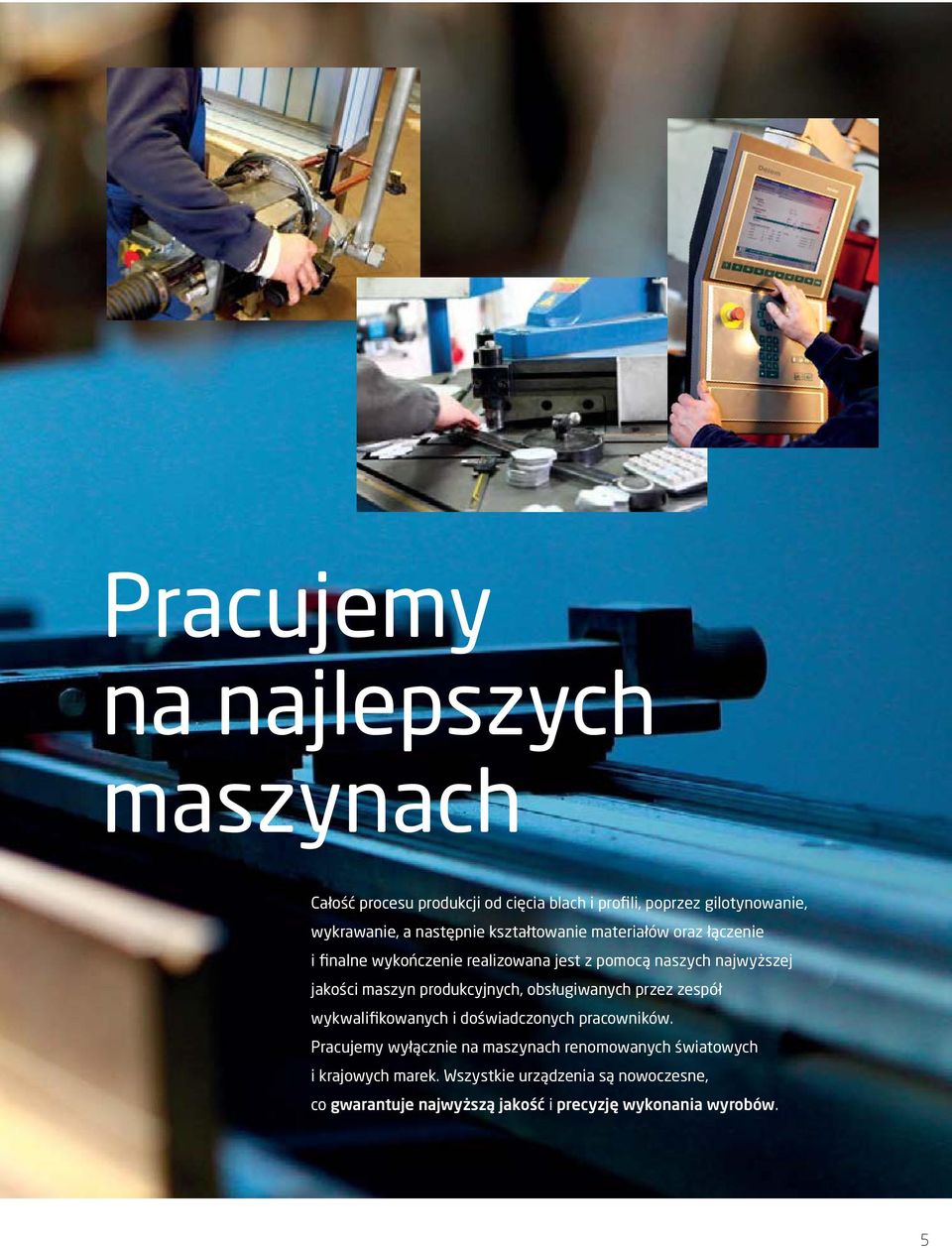 maszyn produkcyjnych, obsługiwanych przez zespół wykwalifikowanych i doświadczonych pracowników.