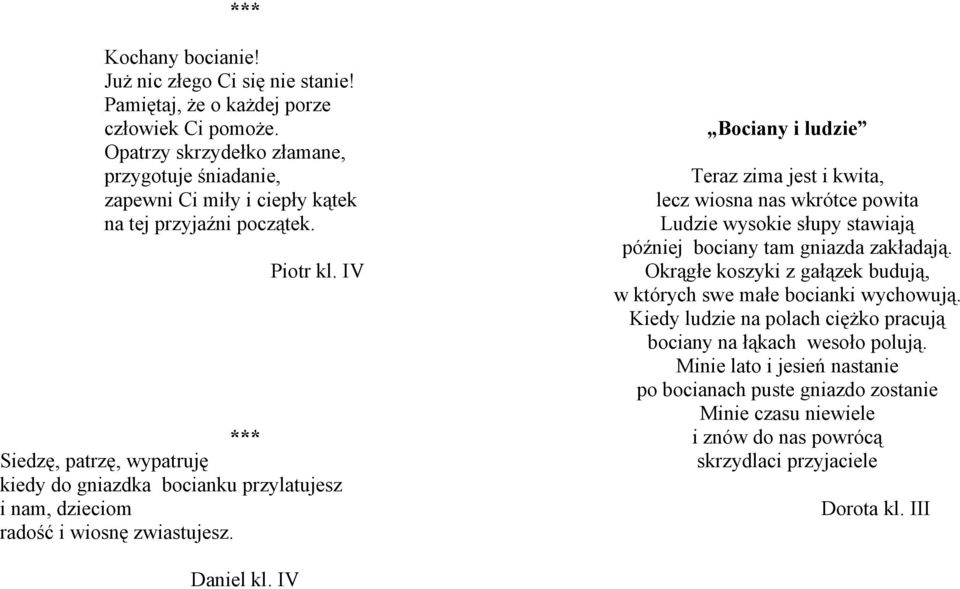 IV *** Siedzę, patrzę, wypatruję kiedy do gniazdka bocianku przylatujesz i nam, dzieciom radość i wiosnę zwiastujesz.