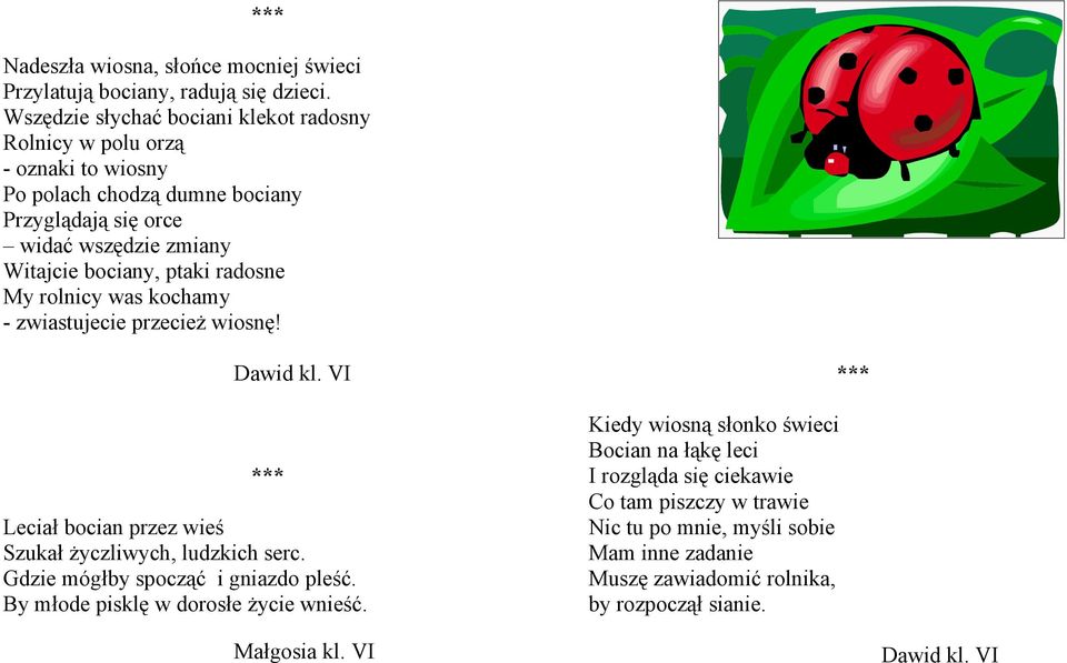 ptaki radosne My rolnicy was kochamy - zwiastujecie przecież wiosnę! Dawid kl. VI *** Leciał bocian przez wieś Szukał życzliwych, ludzkich serc.