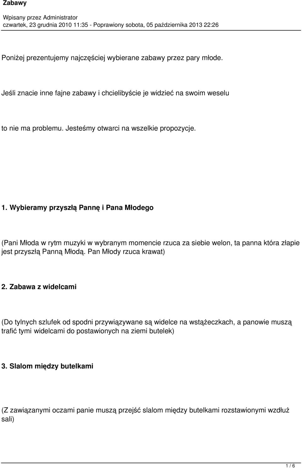 Wybieramy przyszłą Pannę i Pana Młodego (Pani Młoda w rytm muzyki w wybranym momencie rzuca za siebie welon, ta panna która złapie jest przyszłą Panną Młodą.