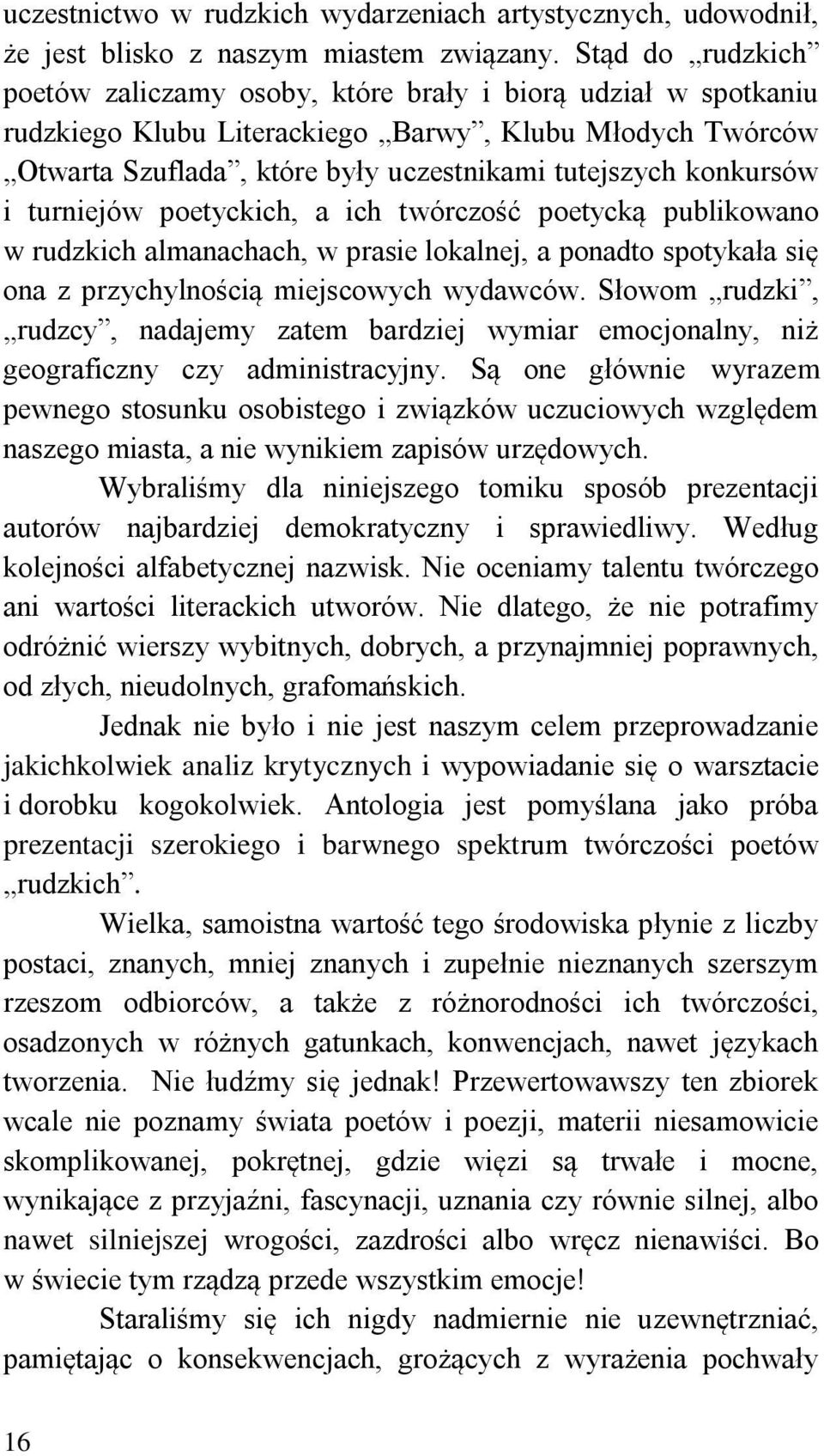 konkursów i turniejów poetyckich, a ich twórczość poetycką publikowano w rudzkich almanachach, w prasie lokalnej, a ponadto spotykała się ona z przychylnością miejscowych wydawców.