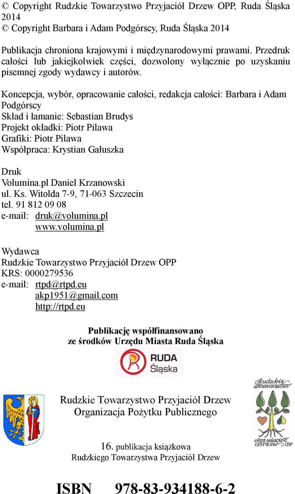 Koncepcja, wybór, opracowanie całości, redakcja całości: Barbara i Adam Podgórscy Skład i łamanie: Sebastian Brudys Projekt okładki: Piotr Pilawa Grafiki: Piotr Pilawa Współpraca: Krystian Gałuszka