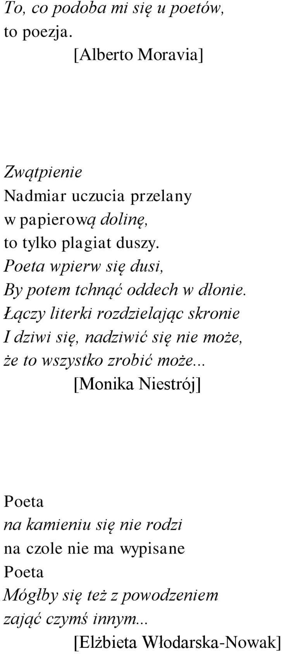 Poeta wpierw się dusi, By potem tchnąć oddech w dłonie.