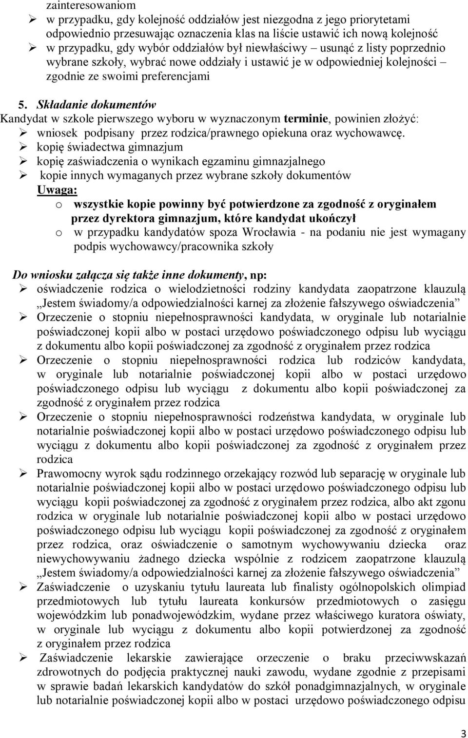 Składanie dokumentów Kandydat w szkole pierwszego wyboru w wyznaczonym terminie, powinien złożyć: wniosek podpisany przez rodzica/prawnego opiekuna oraz wychowawcę.