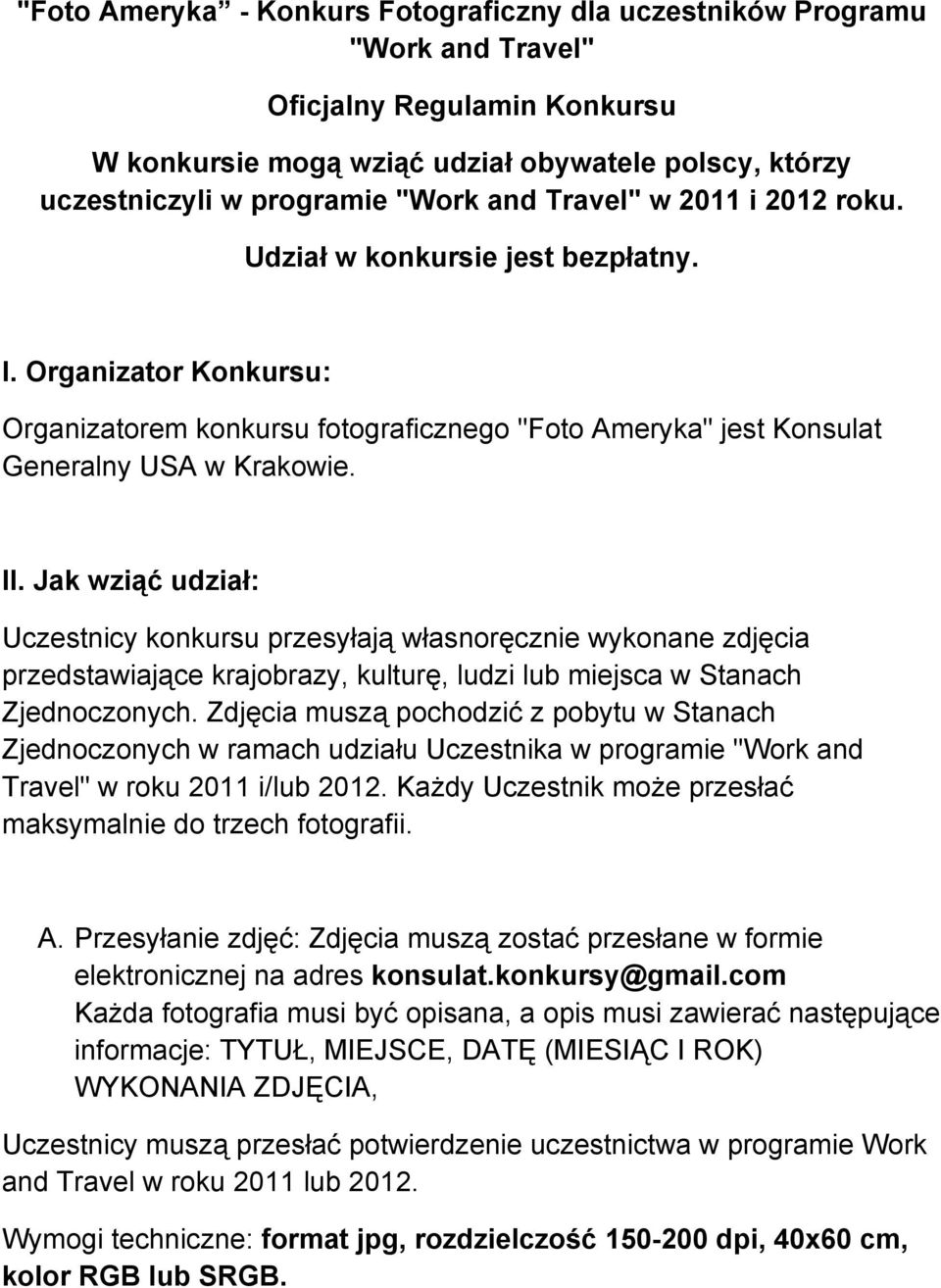 Jak wziąć udział: Uczestnicy konkursu przesyłają własnoręcznie wykonane zdjęcia przedstawiające krajobrazy, kulturę, ludzi lub miejsca w Stanach Zjednoczonych.