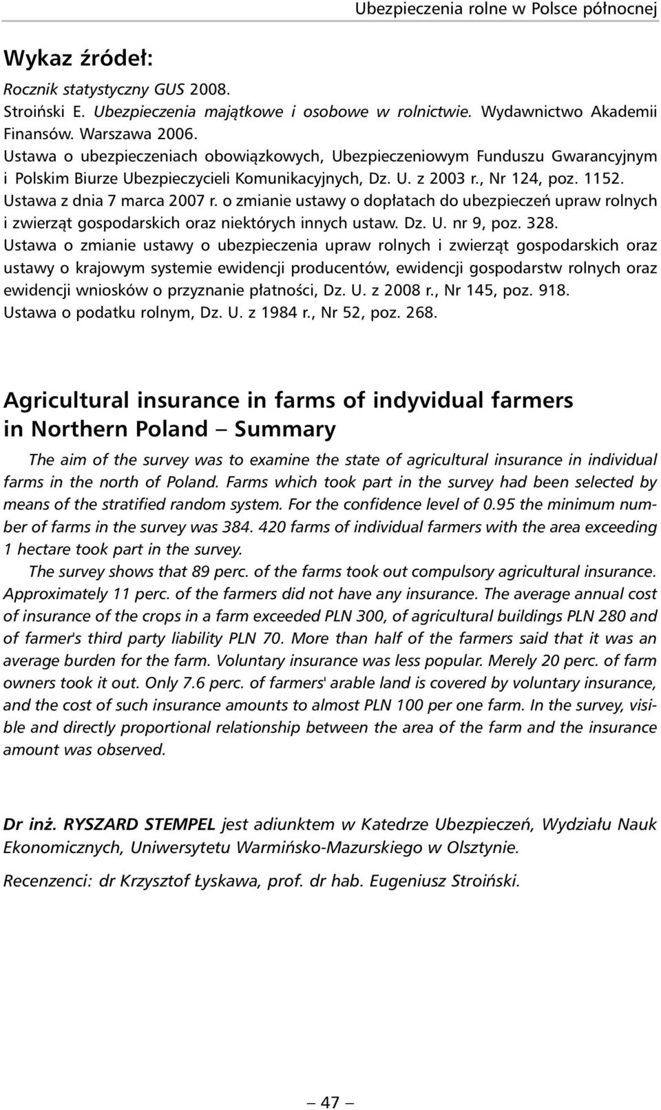 o zmianie ustawy o dopłatach do ubezpieczeń upraw rolnych i zwierząt gospodarskich oraz niektórych innych ustaw. Dz. U. nr 9, poz. 328.