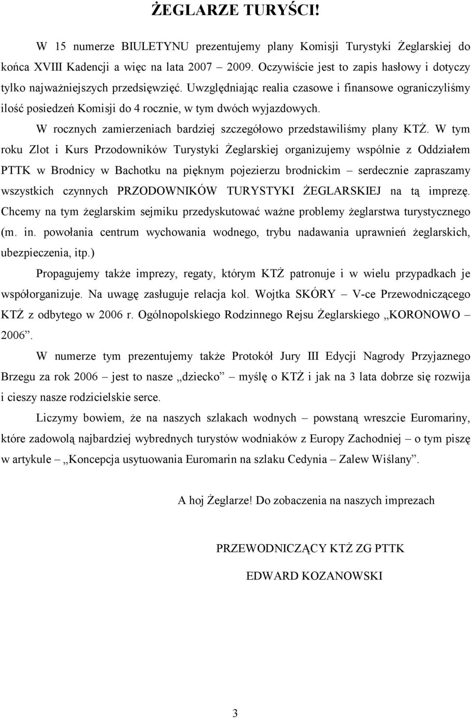 W rocznych zamierzeniach bardziej szczegółowo przedstawiliśmy plany KTŻ.