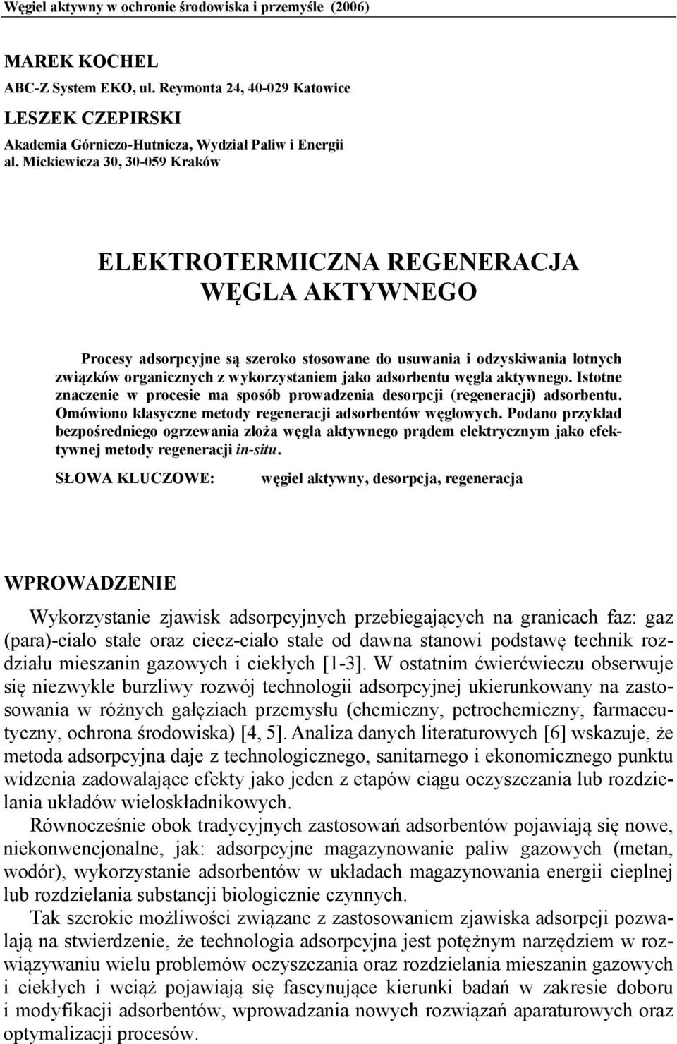 adsorbentu węgla aktywnego. Istotne znaczenie w procesie ma sposób prowadzenia desorpcji (regeneracji) adsorbentu. Omówiono klasyczne metody regeneracji adsorbentów węglowych.