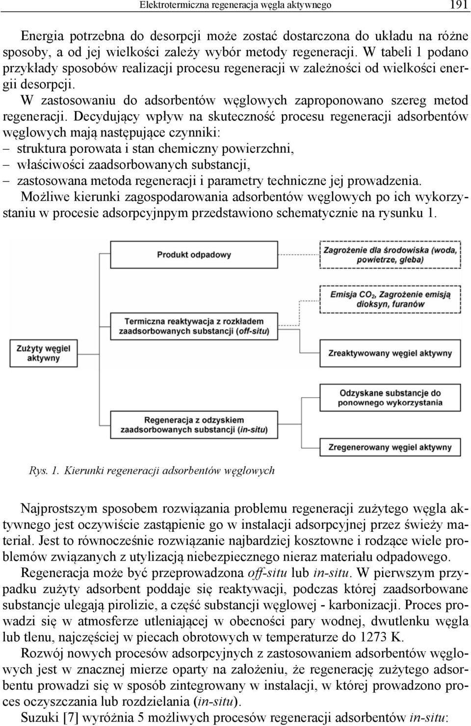 Decydujący wpływ na skuteczność procesu regeneracji adsorbentów węglowych mają następujące czynniki: struktura porowata i stan chemiczny powierzchni, właściwości zaadsorbowanych substancji,