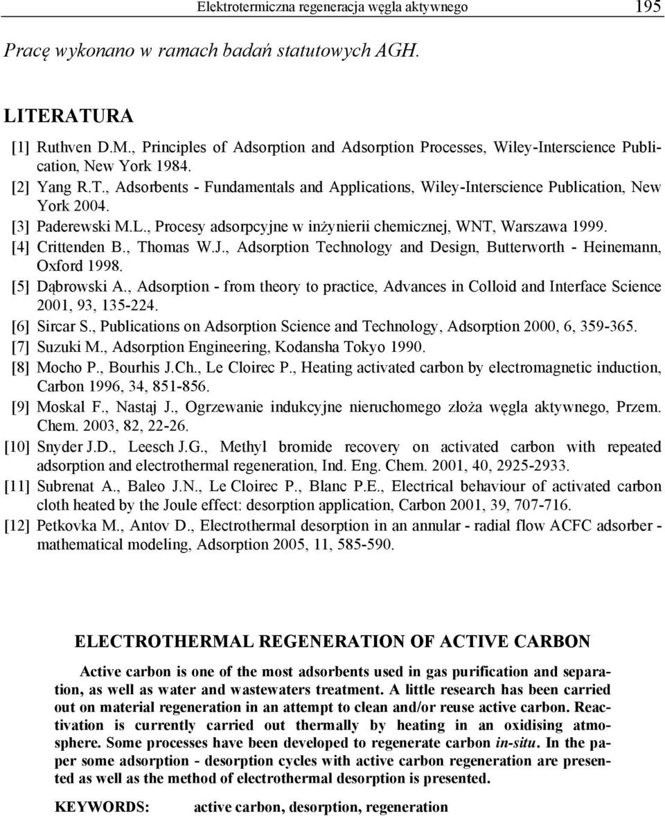 , Adsorbents - Fundamentals and Applications, Wiley-Interscience Publication, New York 2004. [3] Paderewski M.L., Procesy adsorpcyjne w inżynierii chemicznej, WNT, Warszawa 1999. [4] Crittenden B.