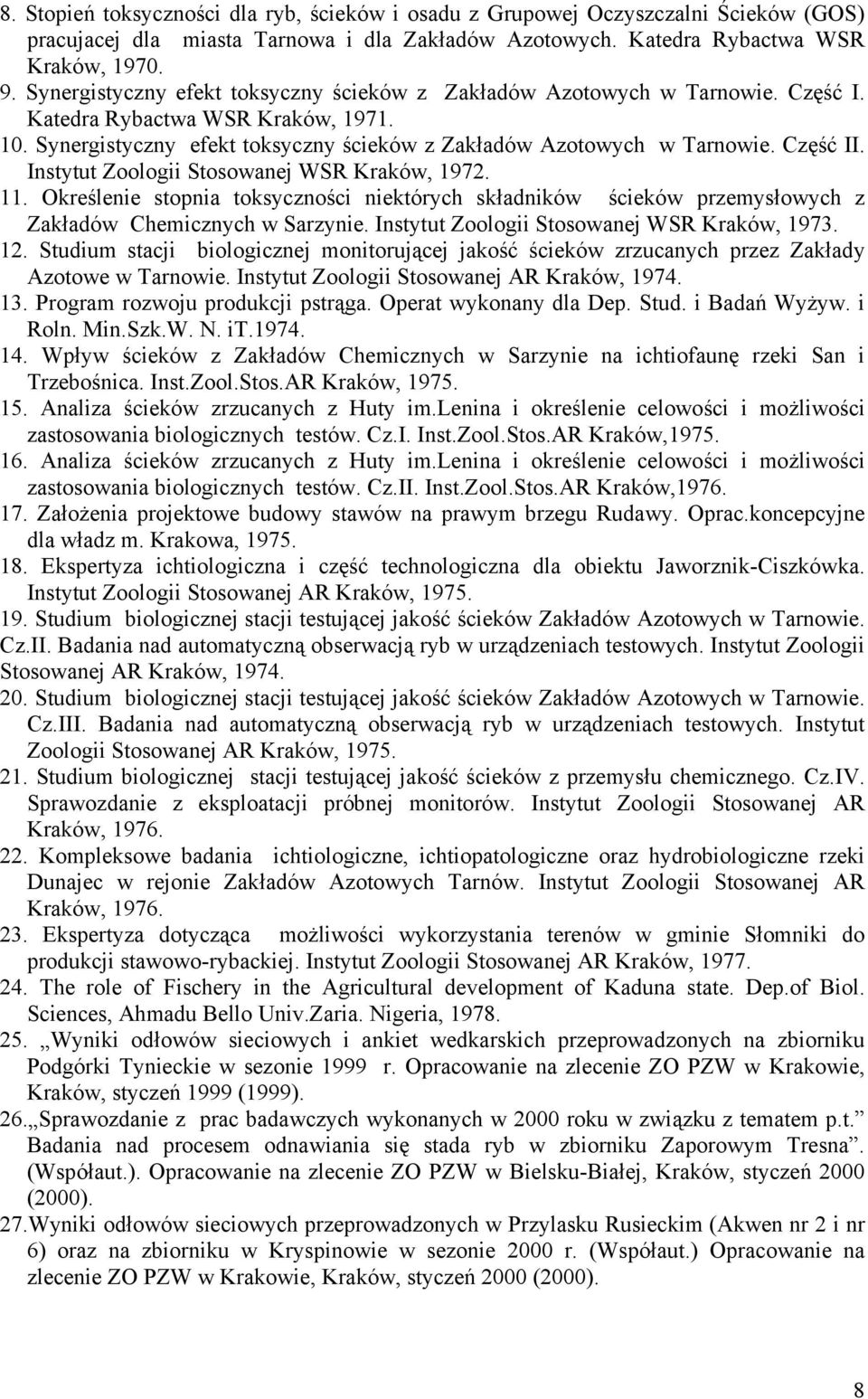 Część II. Instytut Zoologii Stosowanej WSR Kraków, 1972. 11. Określenie stopnia toksyczności niektórych składników ścieków przemysłowych z Zakładów Chemicznych w Sarzynie.