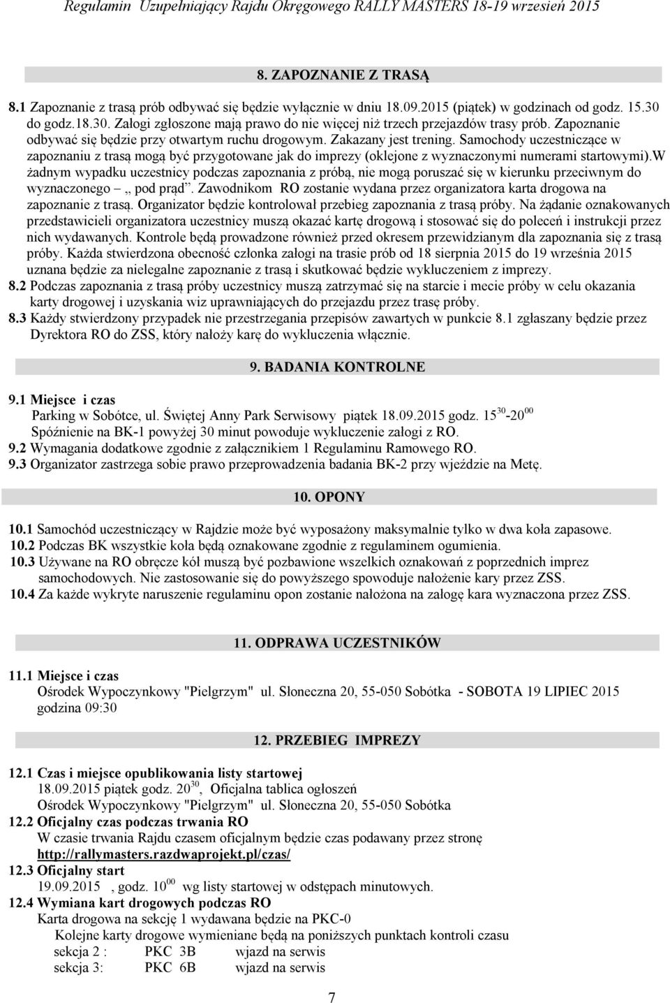 Samochody uczestniczące w zapoznaniu z trasą mogą być przygotowane jak do imprezy (oklejone z wyznaczonymi numerami startowymi).