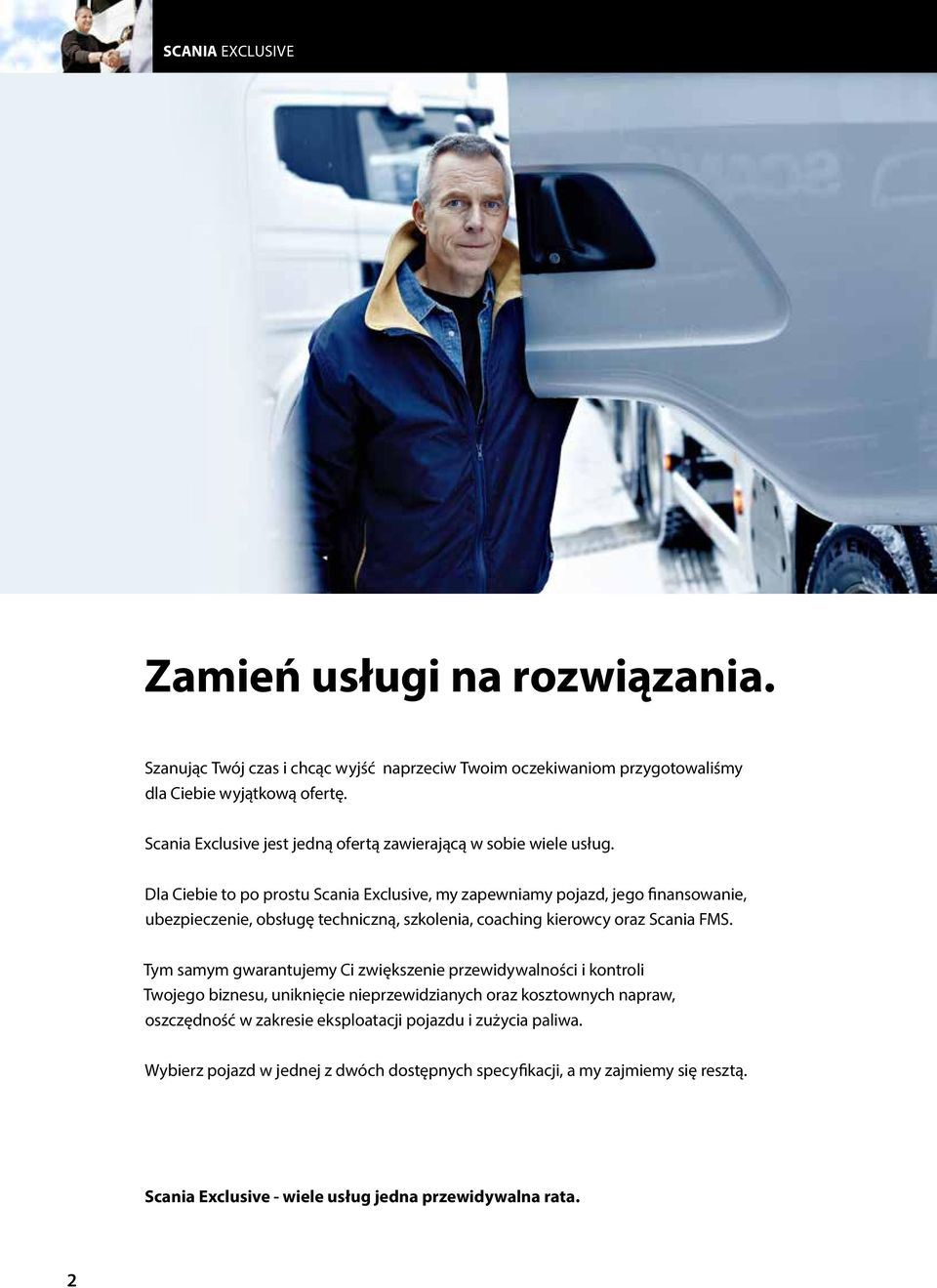 Dla Ciebie to po prostu Scania Exclusive, my zapewniamy pojazd, jego finansowanie, ubezpieczenie, obsługę techniczną, szkolenia, coaching kierowcy oraz Scania FMS.