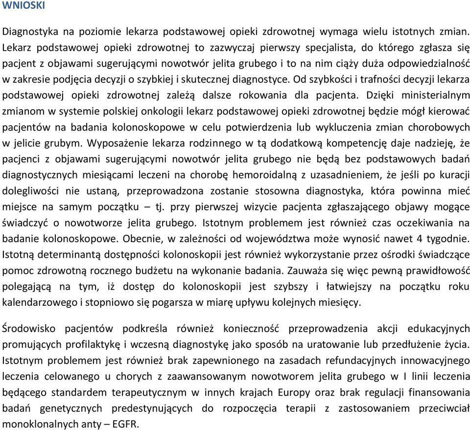 zakresie podjęcia decyzji o szybkiej i skutecznej diagnostyce. Od szybkości i trafności decyzji lekarza podstawowej opieki zdrowotnej zależą dalsze rokowania dla pacjenta.