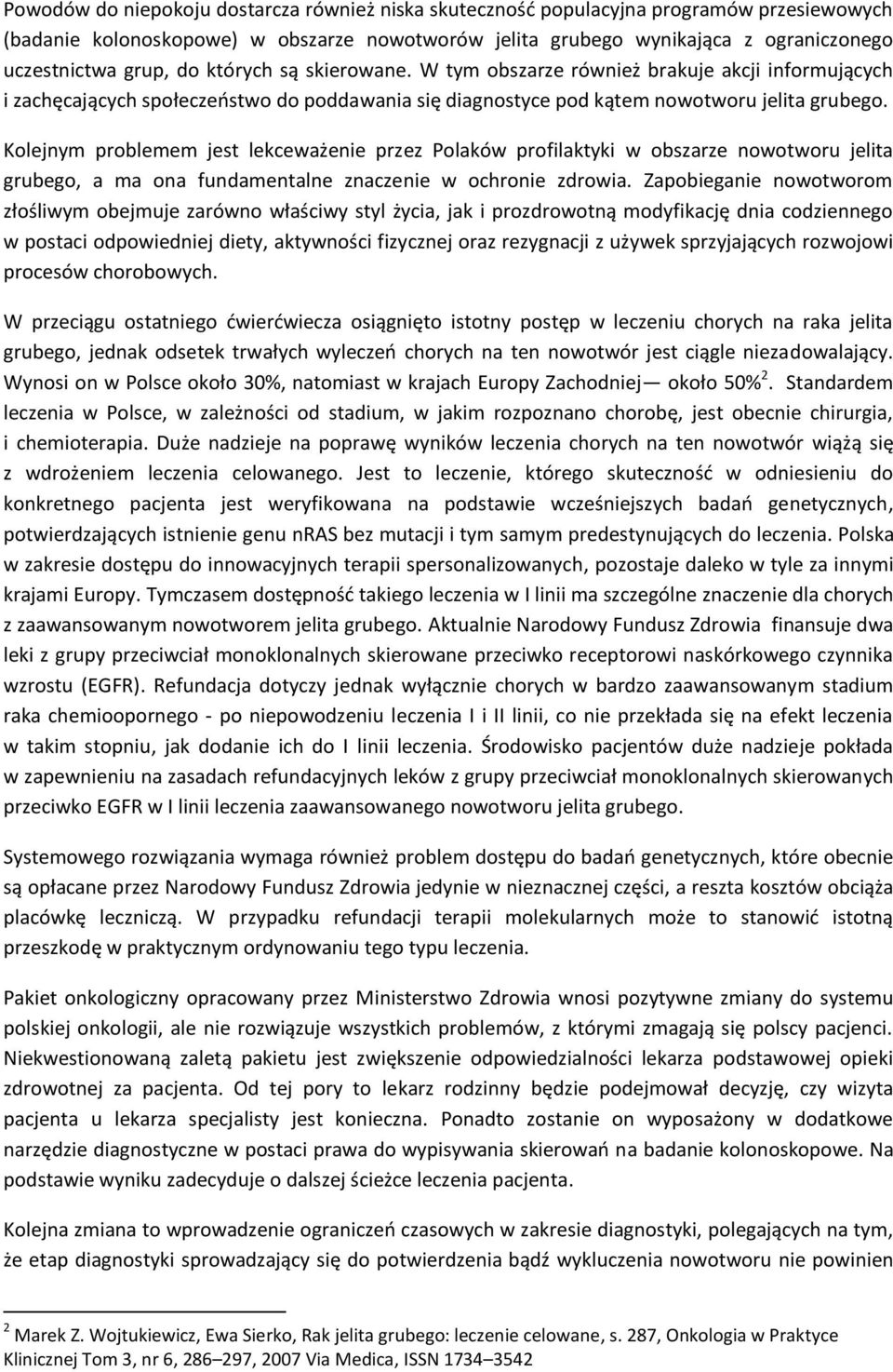 Kolejnym problemem jest lekceważenie przez Polaków profilaktyki w obszarze nowotworu jelita grubego, a ma ona fundamentalne znaczenie w ochronie zdrowia.