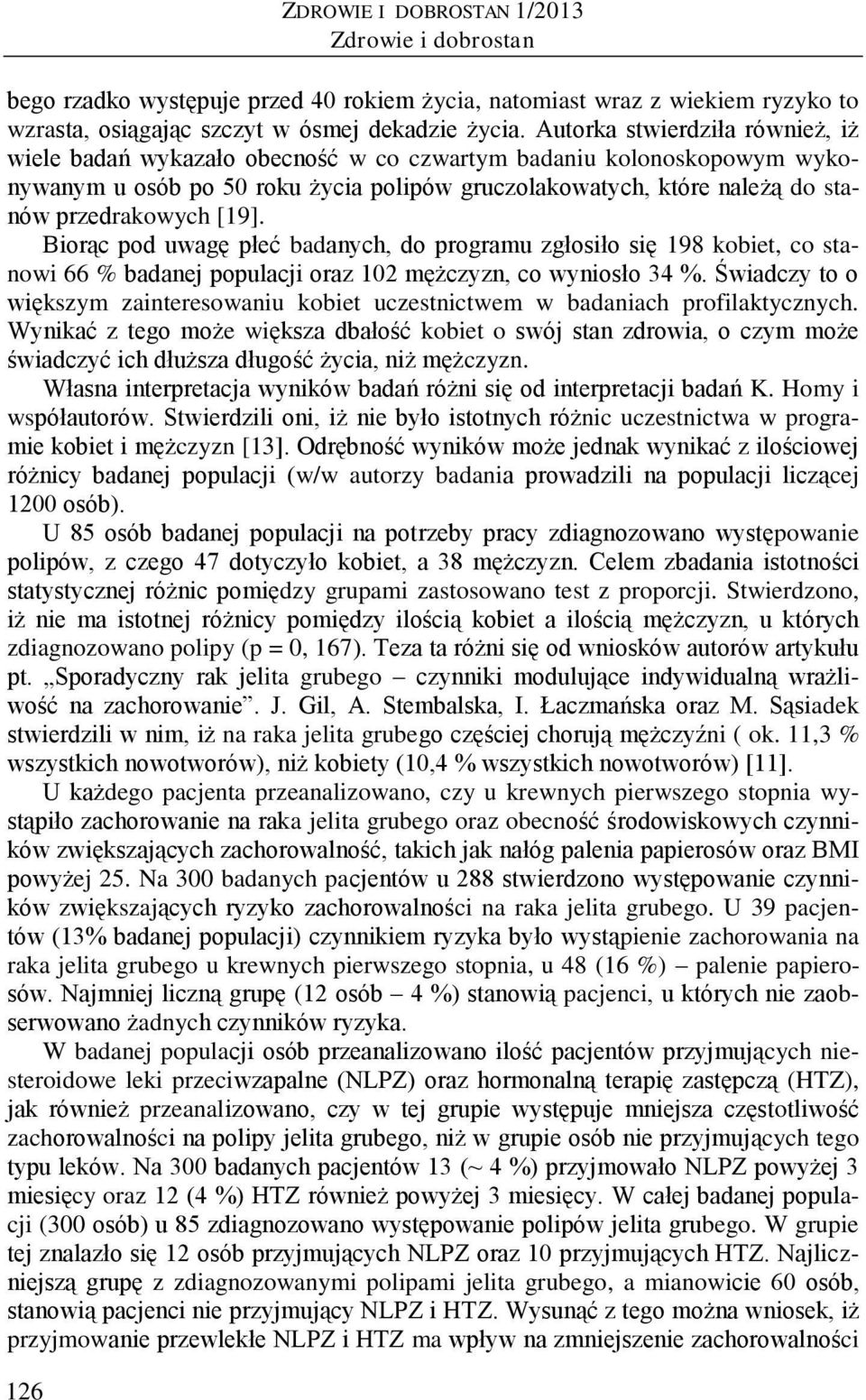 [19]. Biorąc pod uwagę płeć badanych, do programu zgłosiło się 198 kobiet, co stanowi 66 % badanej populacji oraz 102 mężczyzn, co wyniosło 34 %.