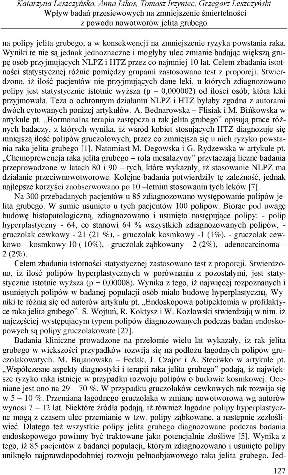 Celem zbadania istotności statystycznej różnic pomiędzy grupami zastosowano test z proporcji.