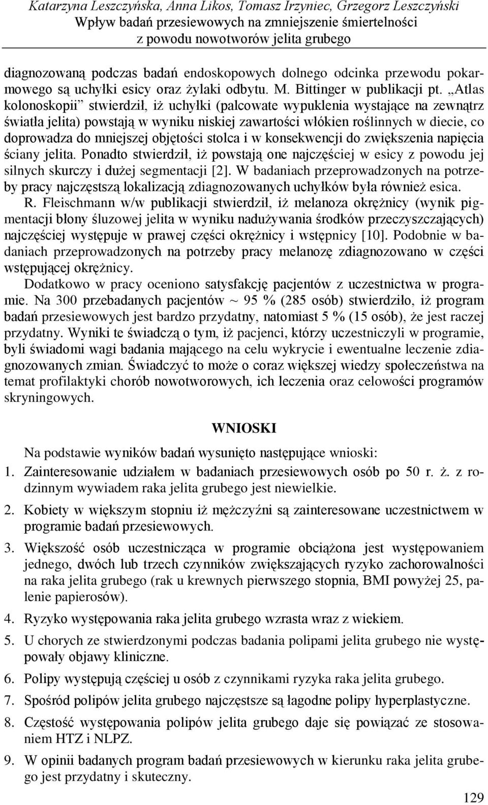 Atlas kolonoskopii stwierdził, iż uchyłki (palcowate wypuklenia wystające na zewnątrz światła jelita) powstają w wyniku niskiej zawartości włókien roślinnych w diecie, co doprowadza do mniejszej