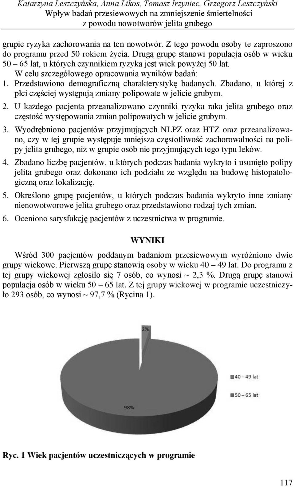 W celu szczegółowego opracowania wyników badań: 1. Przedstawiono demograficzną charakterystykę badanych. Zbadano, u której z płci częściej występują zmiany polipowate w jelicie grubym. 2.