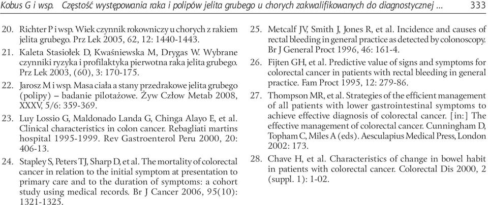 Jarosz M i wsp. Masa ciała a stany przedrakowe jelita grubego (polipy) badanie pilotażowe. Żyw Człow Metab 2008, XXXV, 5/6: 359-369. 23. Luy Lossio G, Maldonado Landa G, Chinga Alayo E, et al.